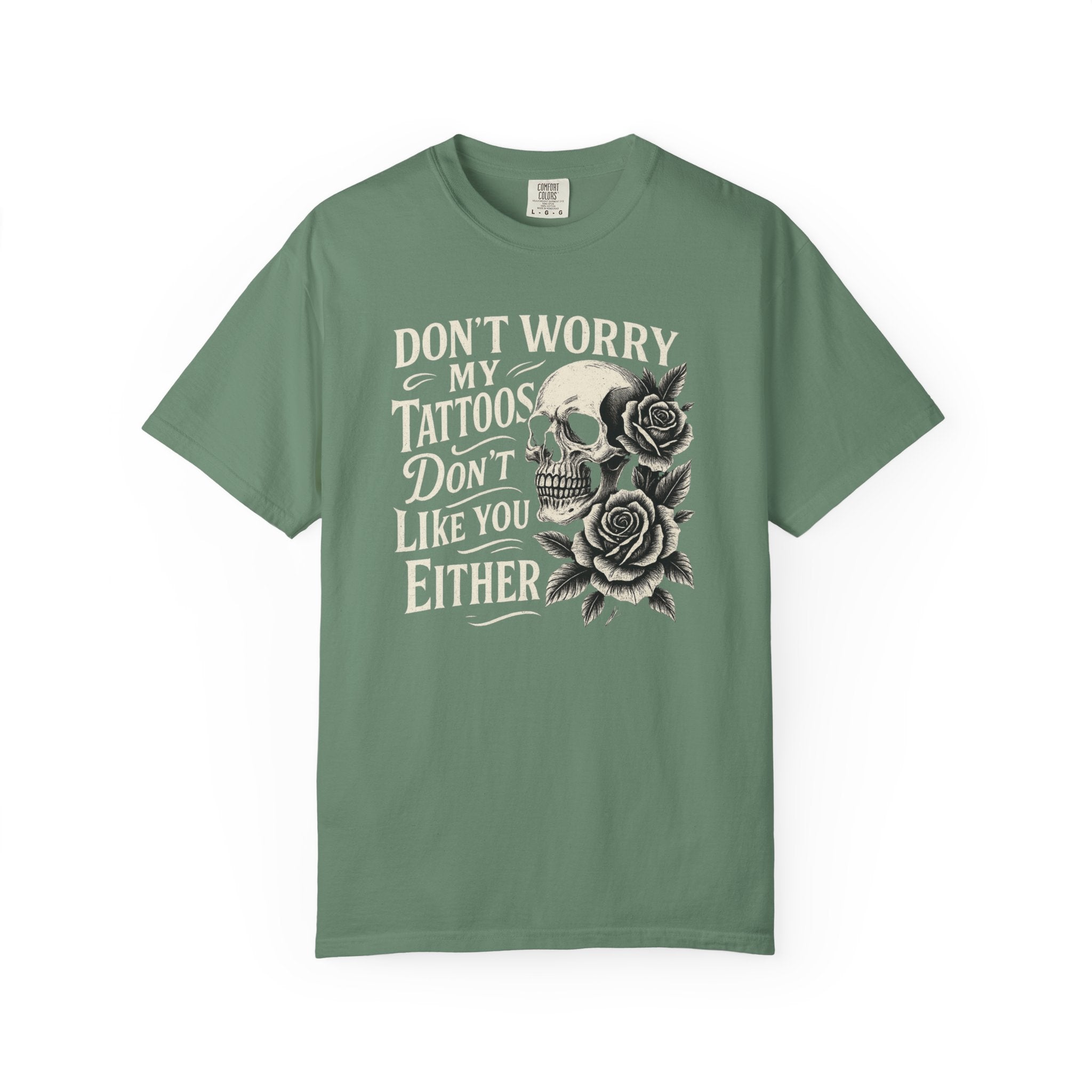 'DON'T WORRY, MY TATTOOS DON'T LIKE YOU EITHER' - Unisex T-Shirt