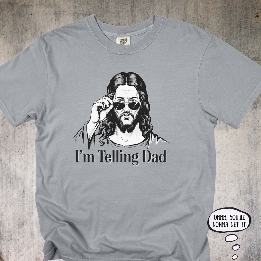 'I'm telling DAD' - Unisex Tee For All The Good Kids Out There