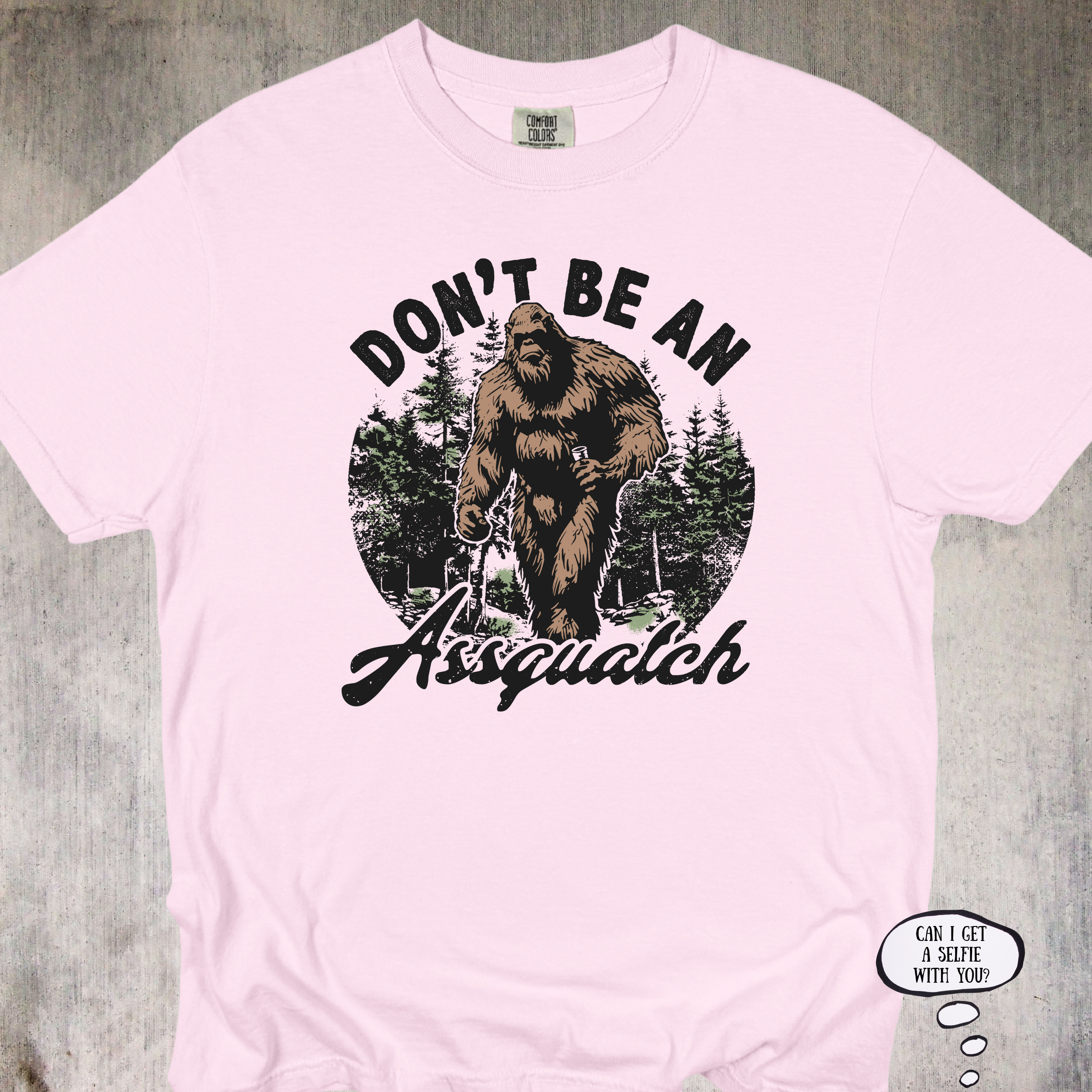 'Don't Be An Assquatch' - Unisex T-Shirt for those with legendary sass.