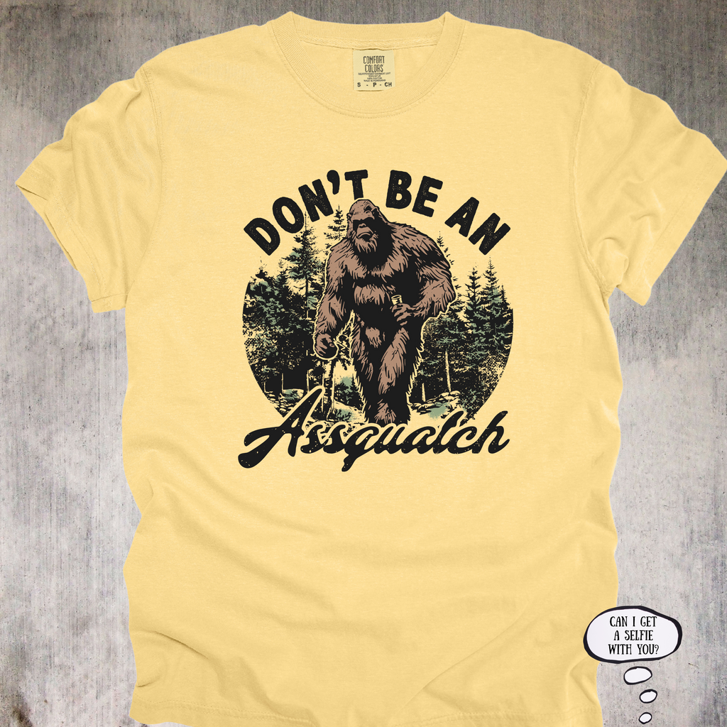 'Don't Be An Assquatch' - Unisex T-Shirt for those with legendary sass.