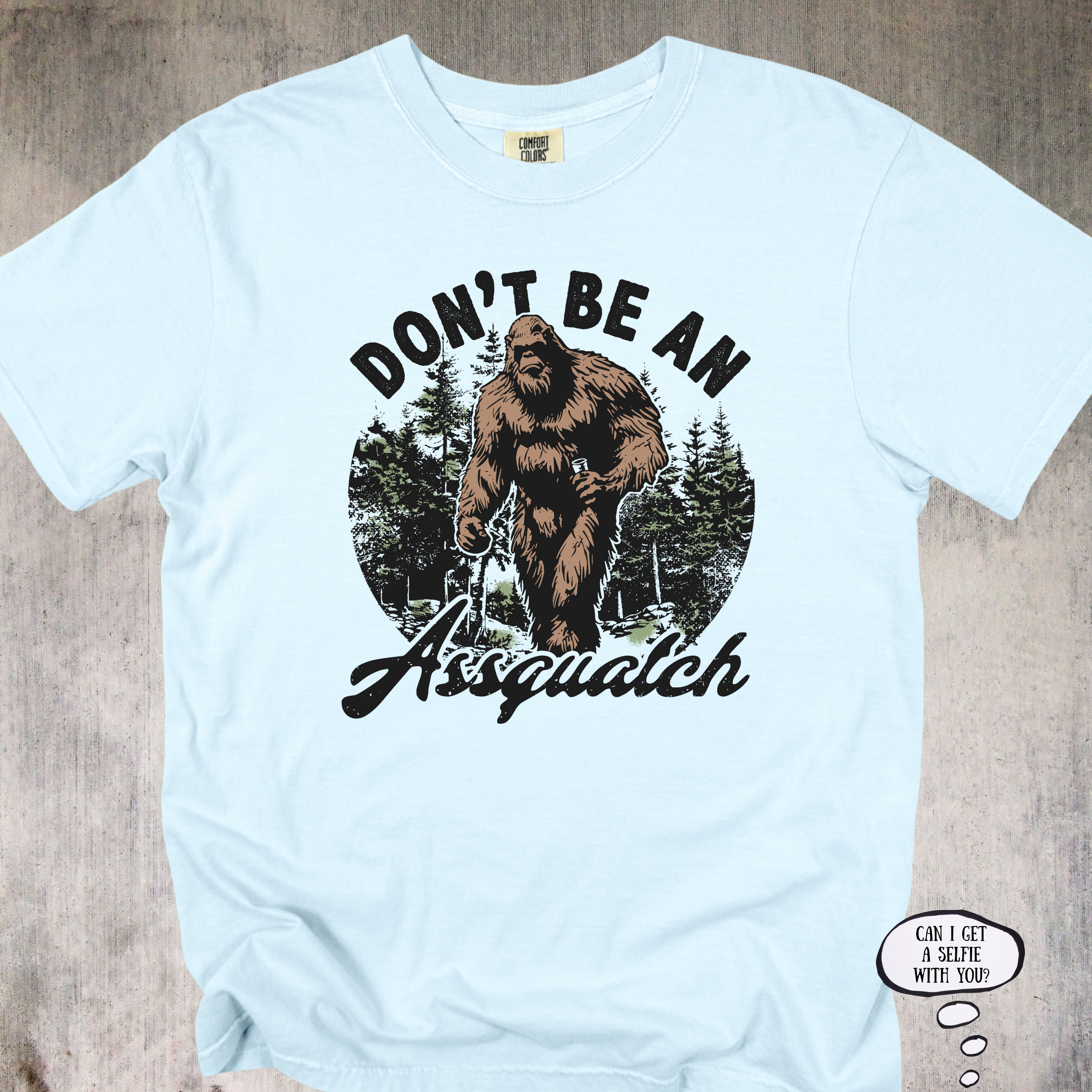 'Don't Be An Assquatch' - Unisex T-Shirt for those with legendary sass.