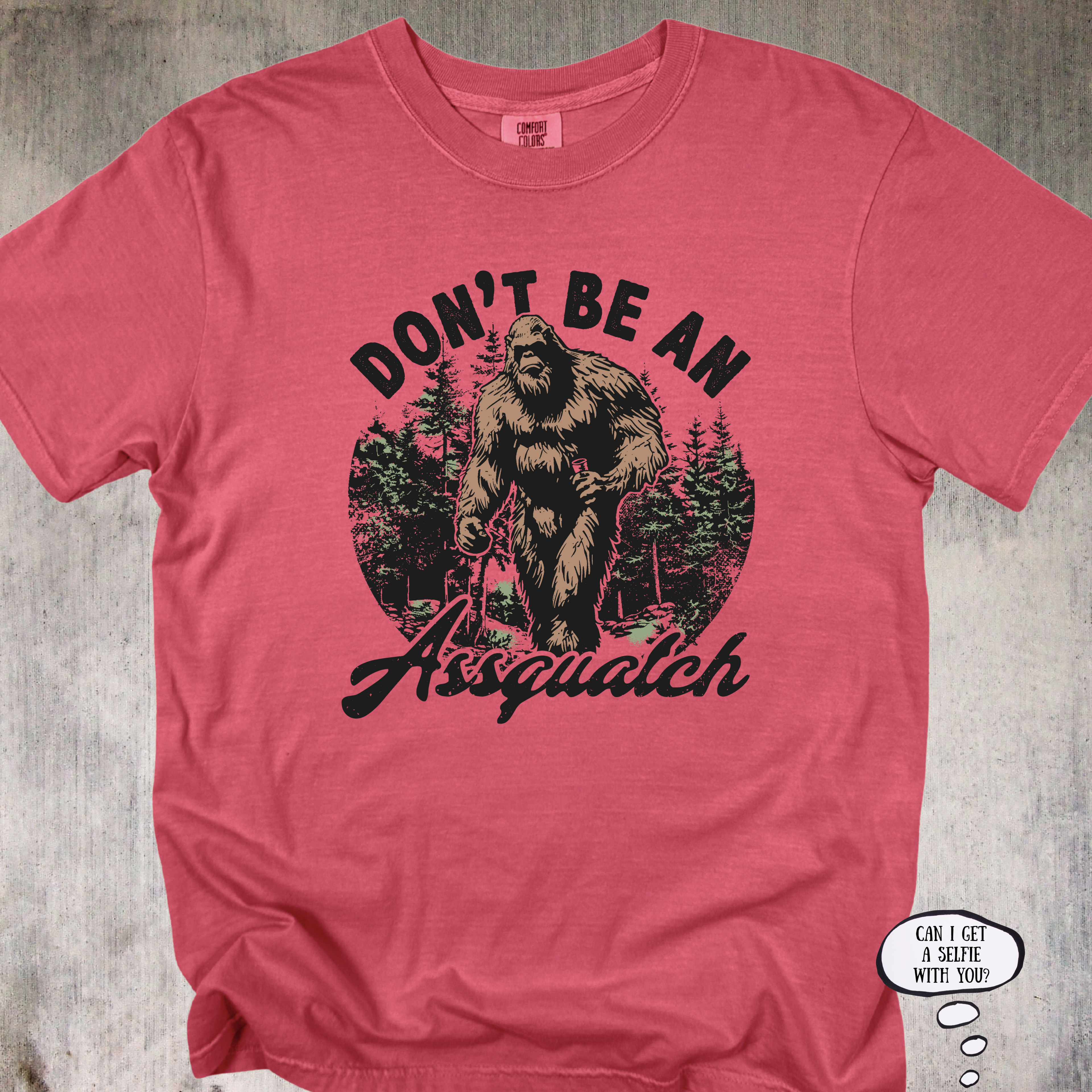 'Don't Be An Assquatch' - Unisex T-Shirt for those with legendary sass.