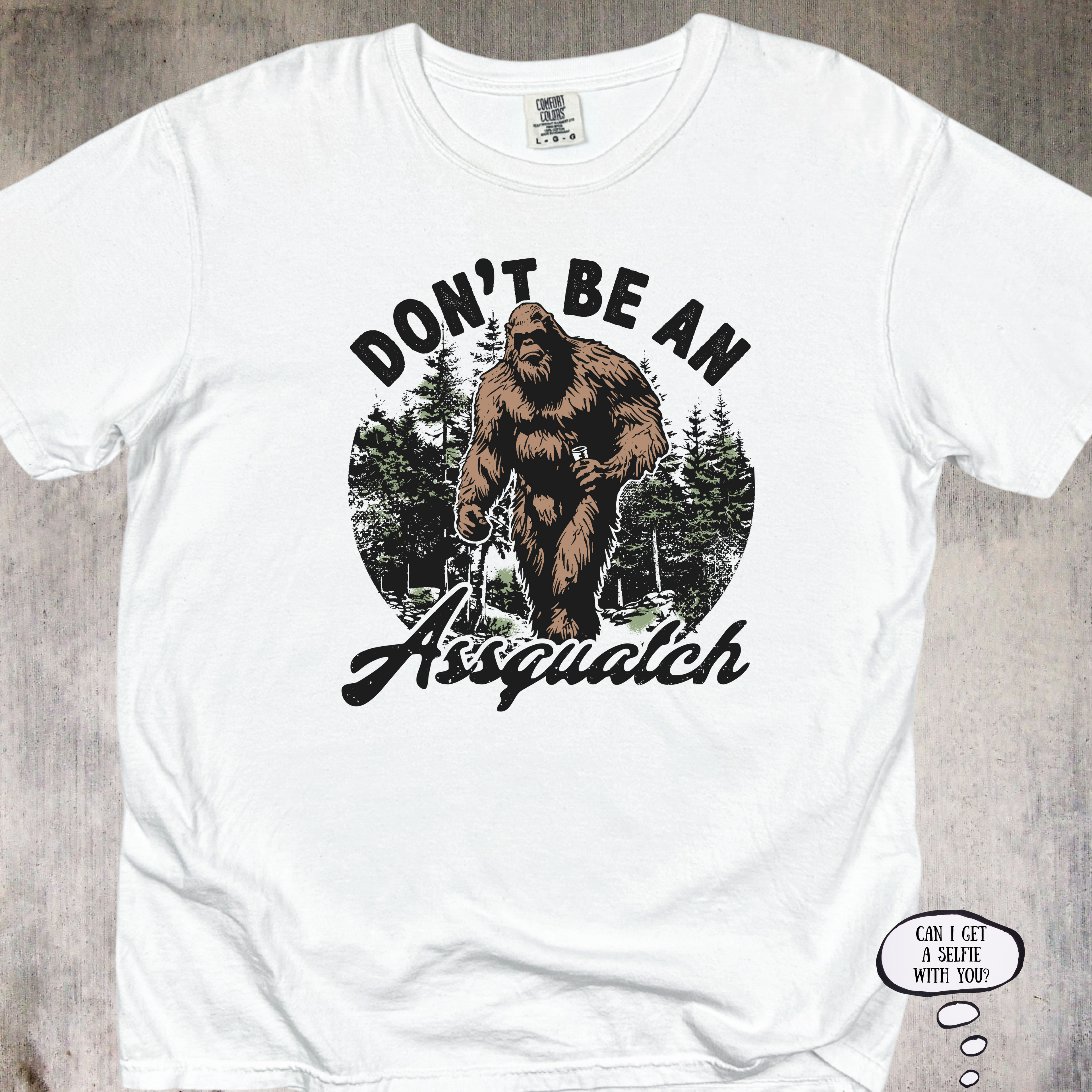 'Don't Be An Assquatch' - Unisex T-Shirt for those with legendary sass.