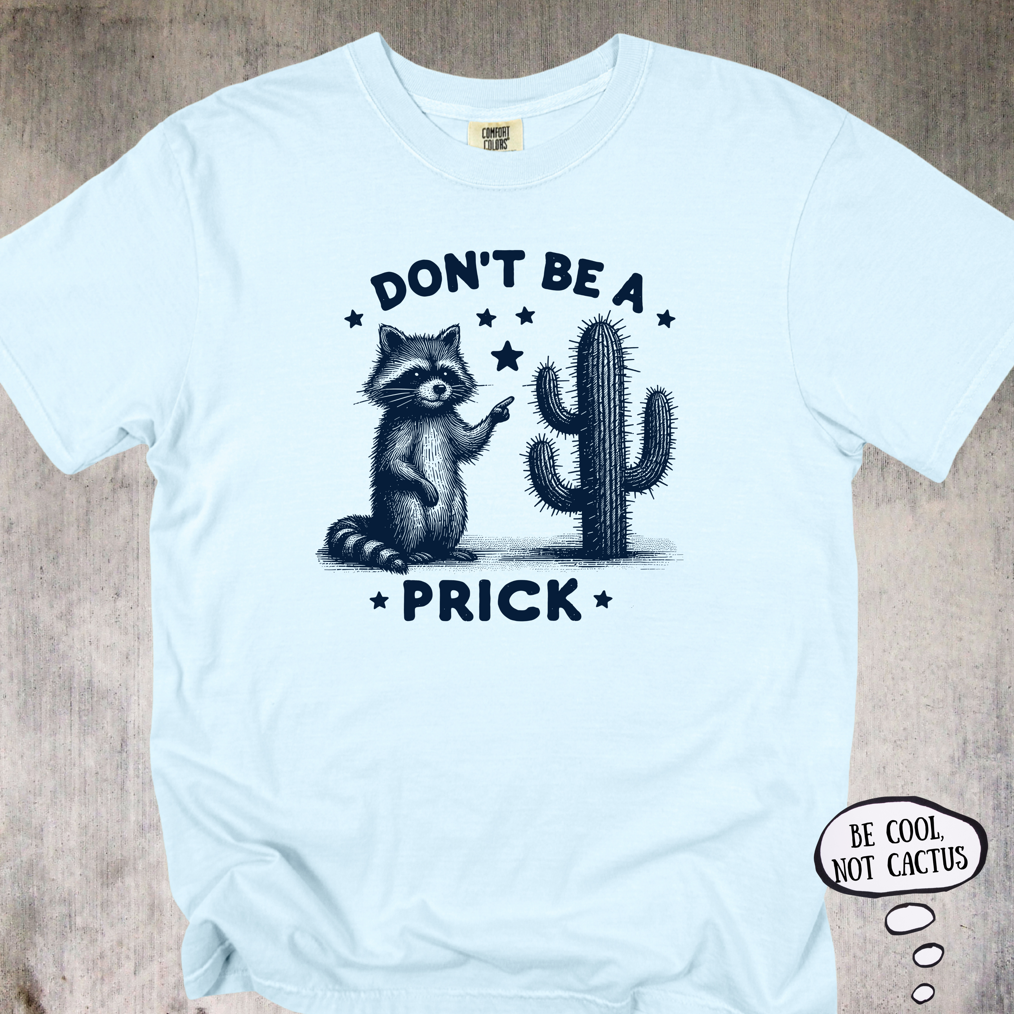'Don't Be A Prick' - Unisex T-Shirt - LetThe Raccoon Do The Talking For You