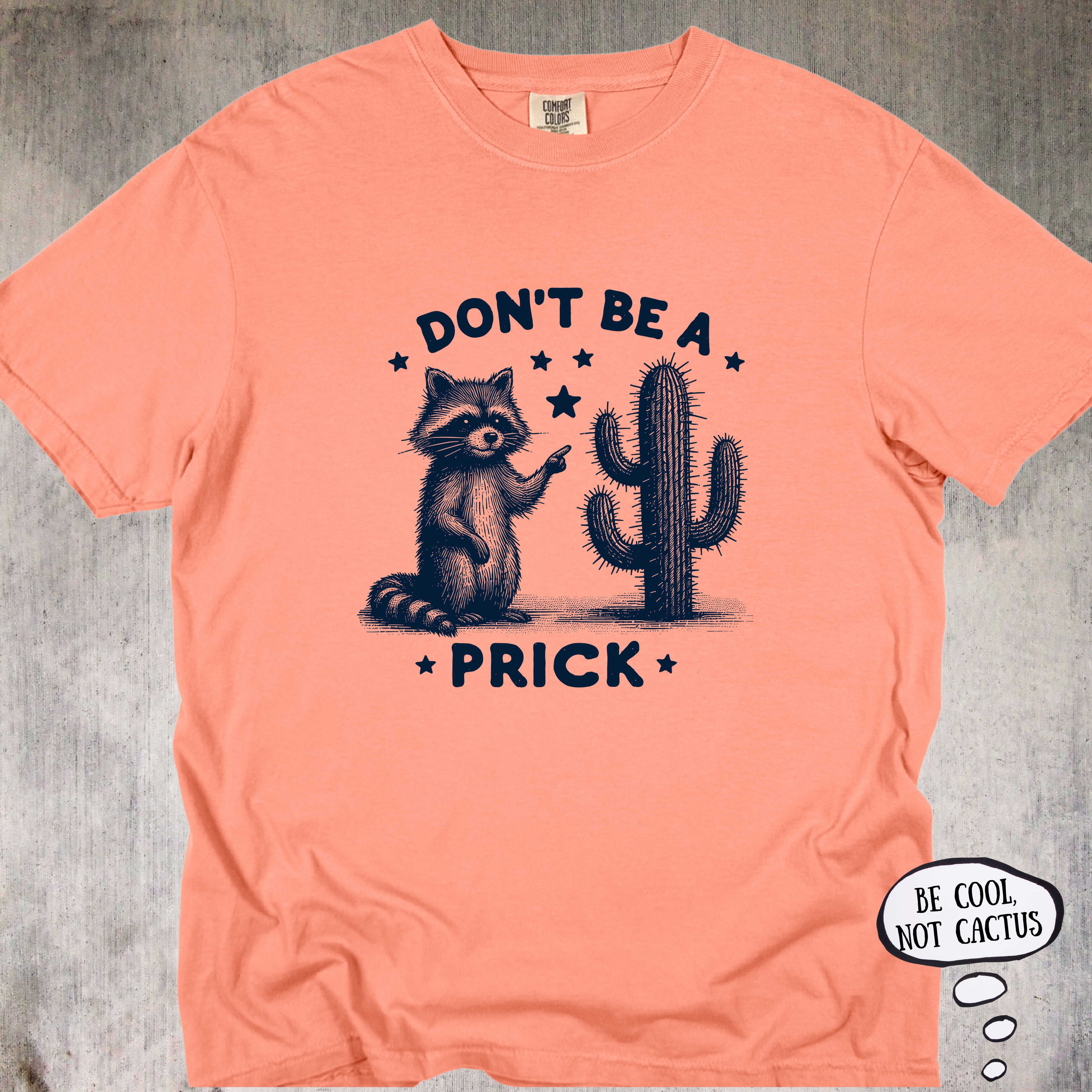 'Don't Be A Prick' - Unisex T-Shirt - LetThe Raccoon Do The Talking For You