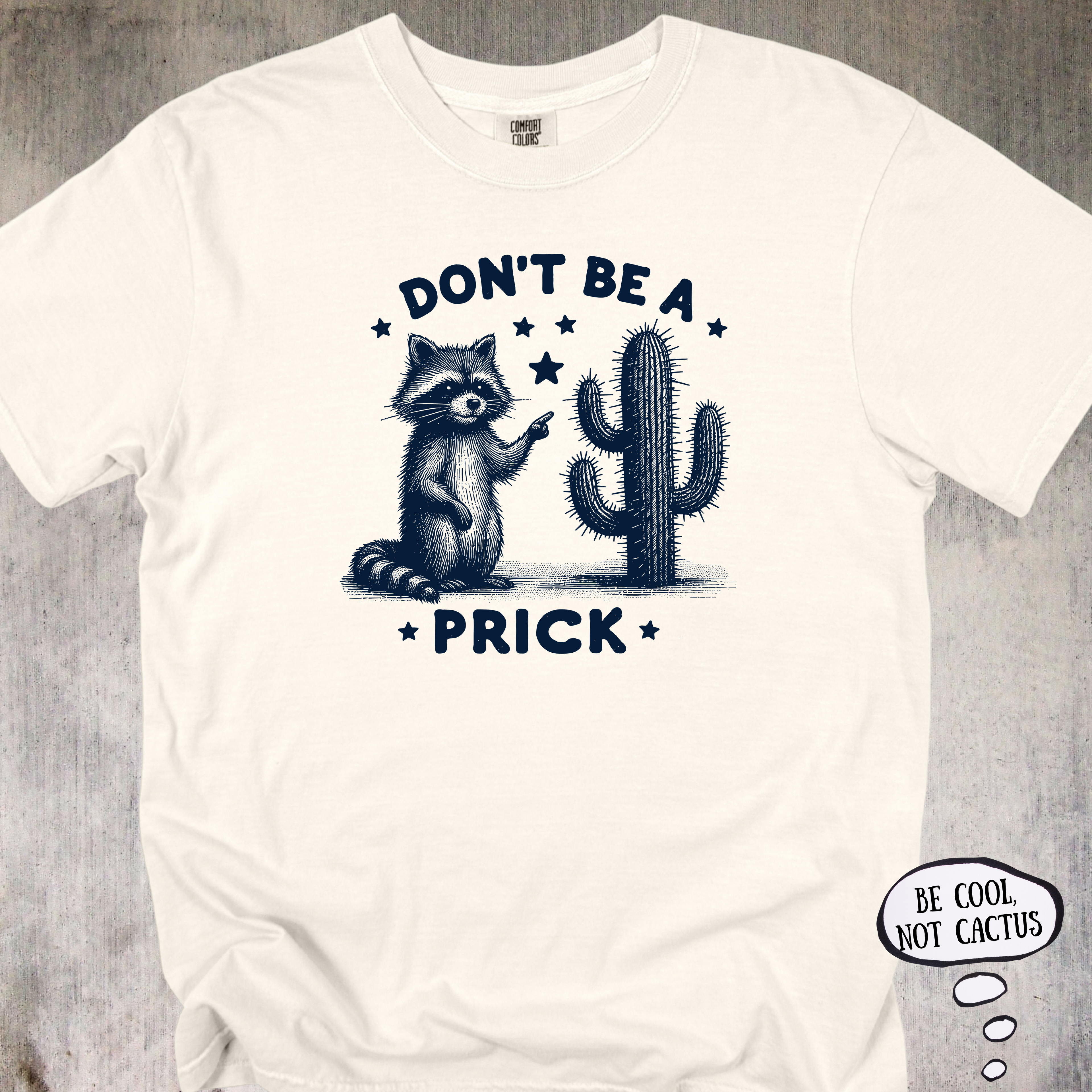 'Don't Be A Prick' - Unisex T-Shirt - LetThe Raccoon Do The Talking For You