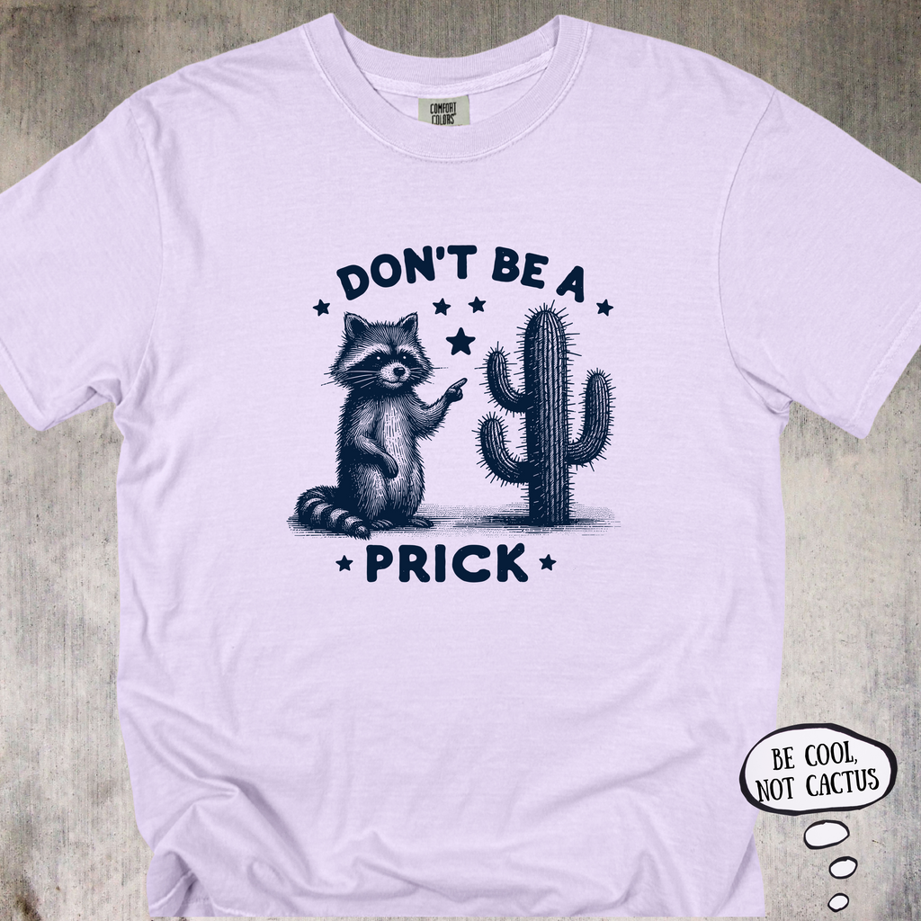 'Don't Be A Prick' - Unisex T-Shirt - LetThe Raccoon Do The Talking For You