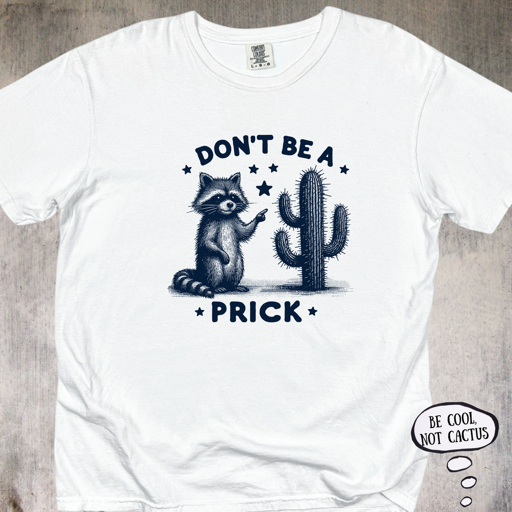 'Don't Be A Prick' - Unisex T-Shirt - LetThe Raccoon Do The Talking For You