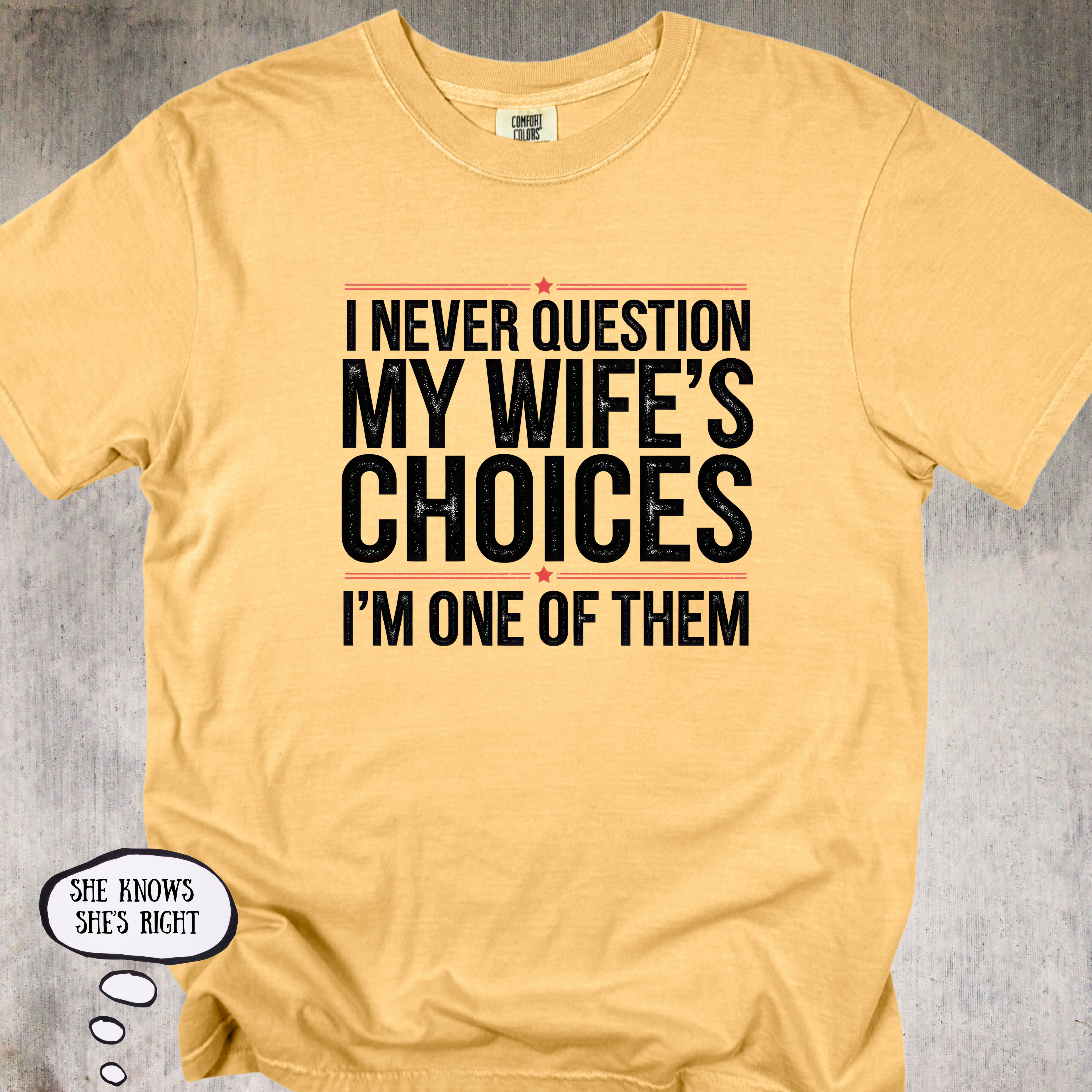 'I Never Question My Wife's Choices, I'm One Of Them' - Unisex T-Shirt For All The Confident, Committed and Funny Ones
