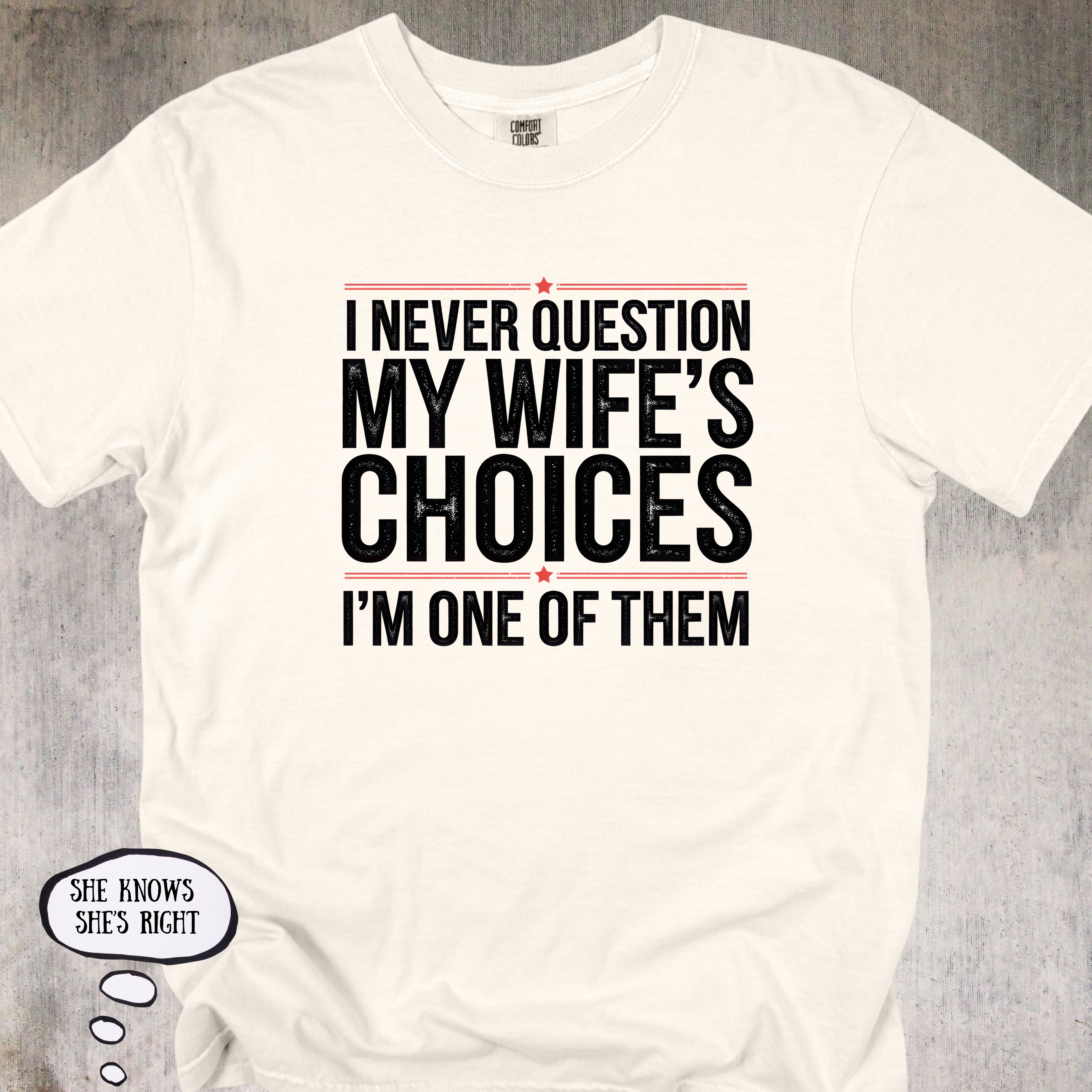 'I Never Question My Wife's Choices, I'm One Of Them' - Unisex T-Shirt For All The Confident, Committed and Funny Ones