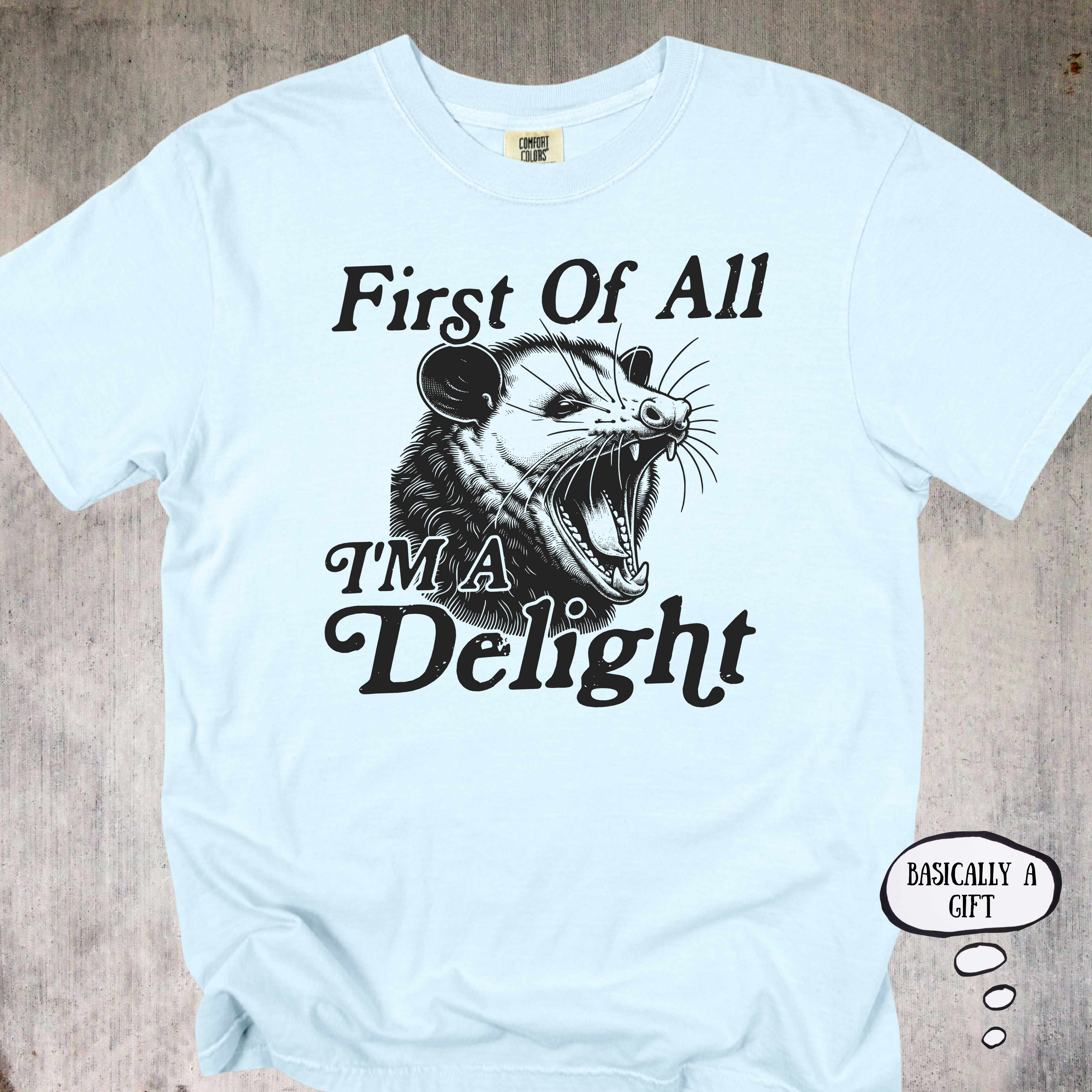 'First Of All, I'm A Delight' - Unisex T-Shirt For Those That Are A Gift To This World And Will Remind You Of That