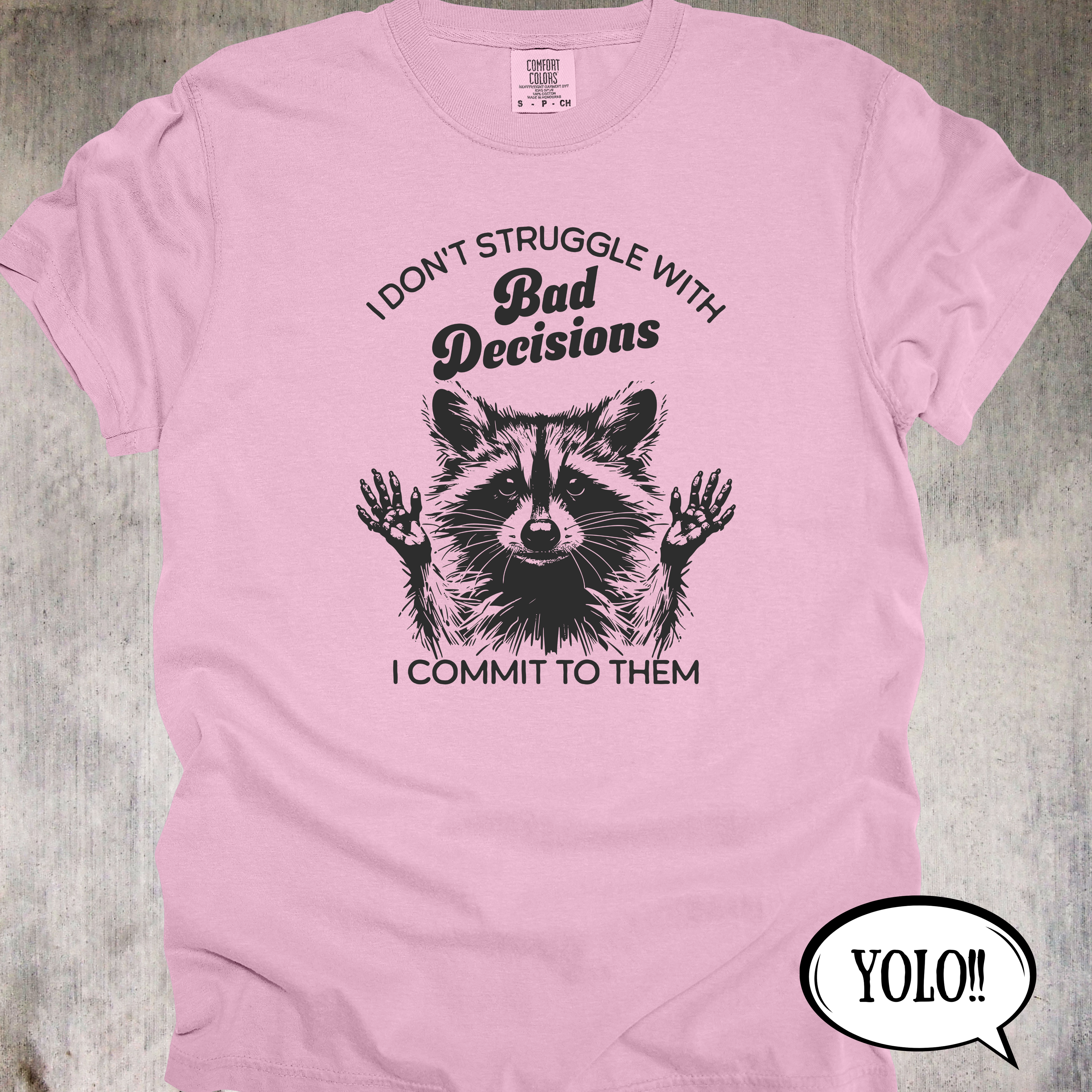 'I Don't Struggle With Bad Decisions, I Commit To Them' - Unisex T-Shirt - Live Life With Zero Regrets