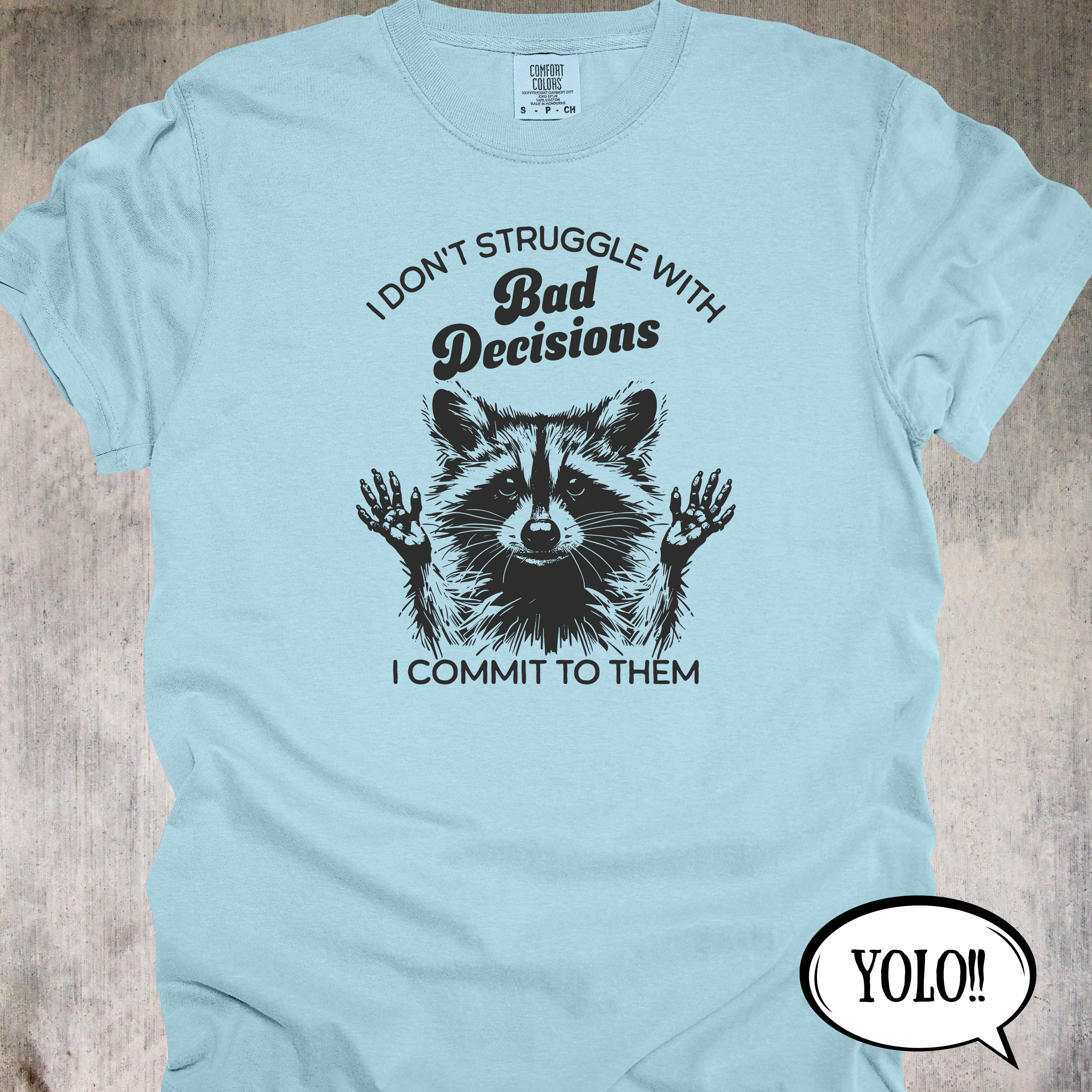 'I Don't Struggle With Bad Decisions, I Commit To Them' - Unisex T-Shirt - Live Life With Zero Regrets
