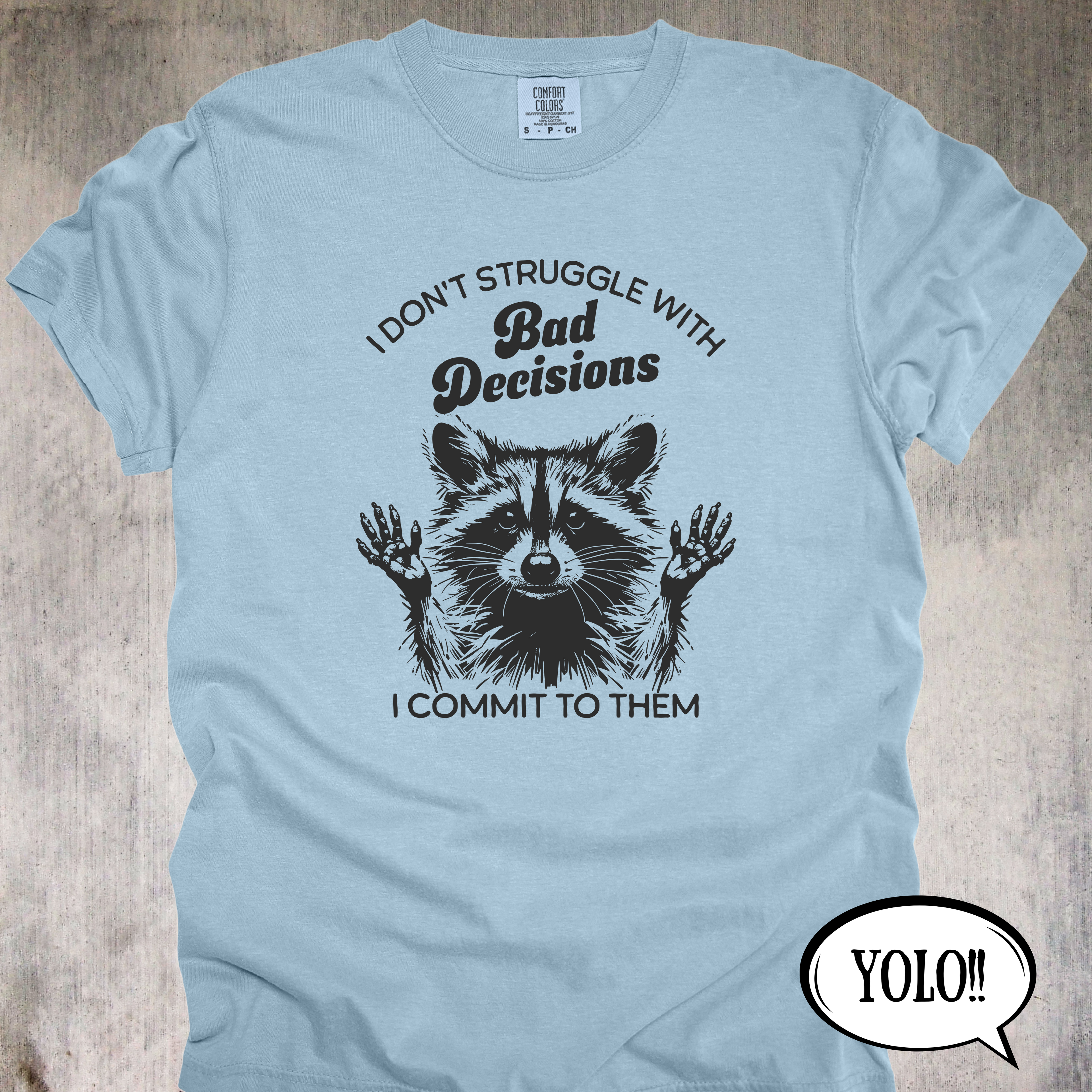 'I Don't Struggle With Bad Decisions, I Commit To Them' - Unisex T-Shirt - Live Life With Zero Regrets