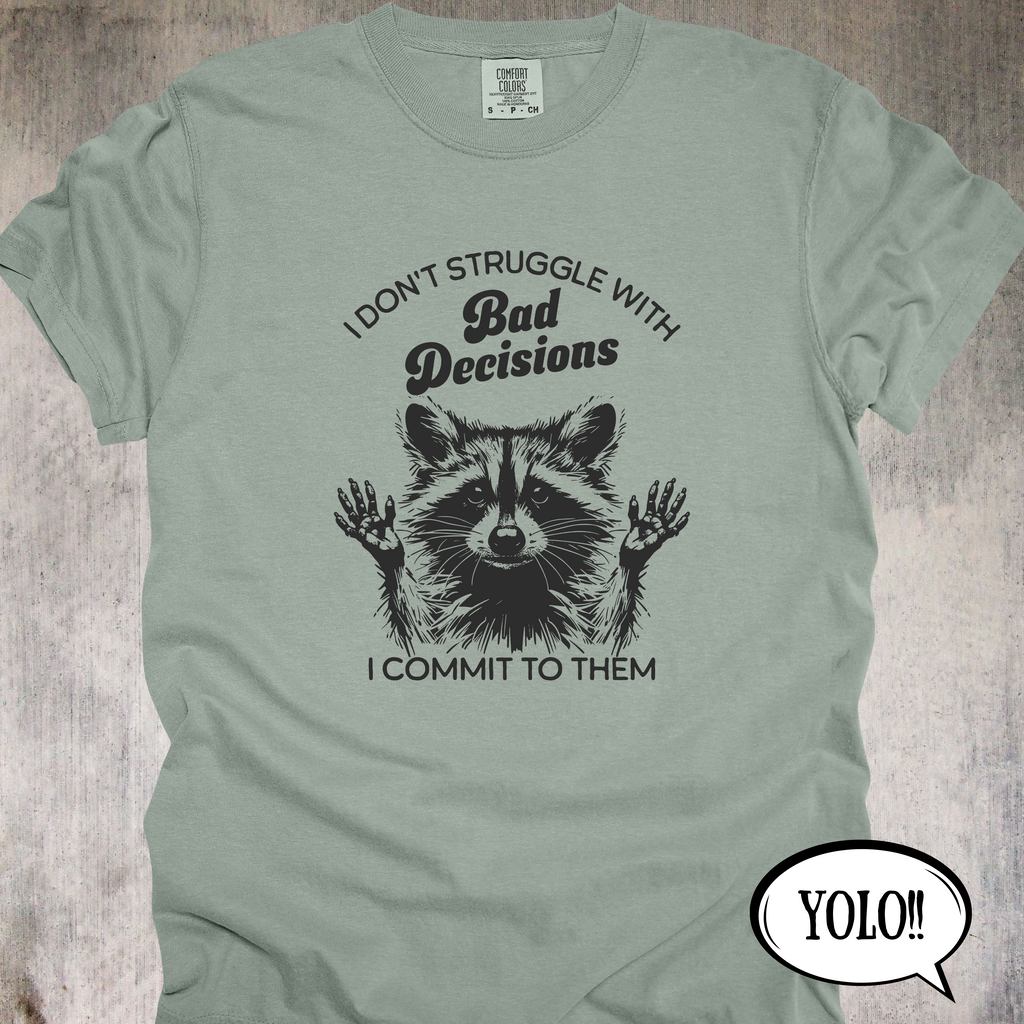 'I Don't Struggle With Bad Decisions, I Commit To Them' - Unisex T-Shirt - Live Life With Zero Regrets