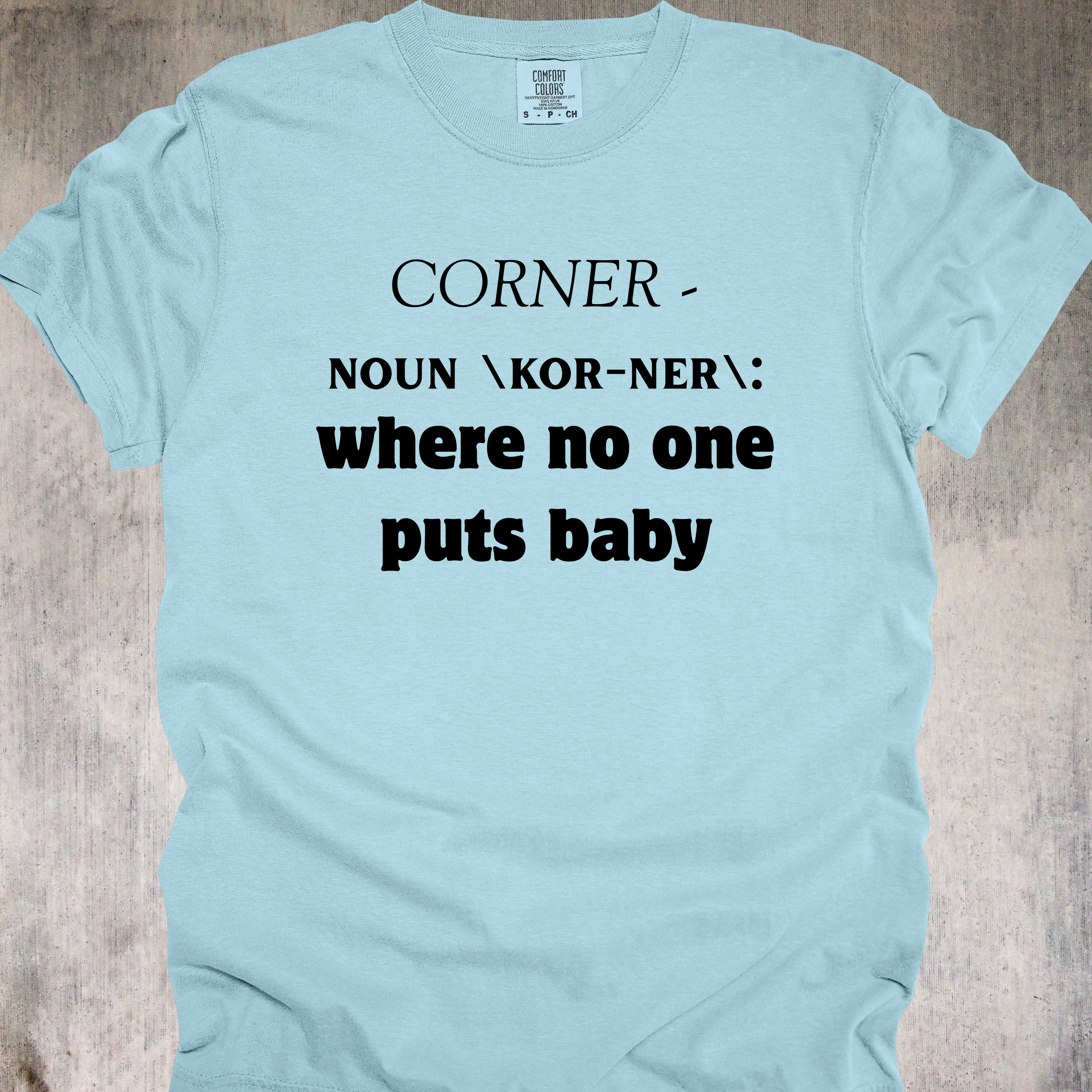 'CORNER - NOUN \KOR-NER\: where no one puts baby' - Unisex T-Shirt For All You Dirty Dancers!