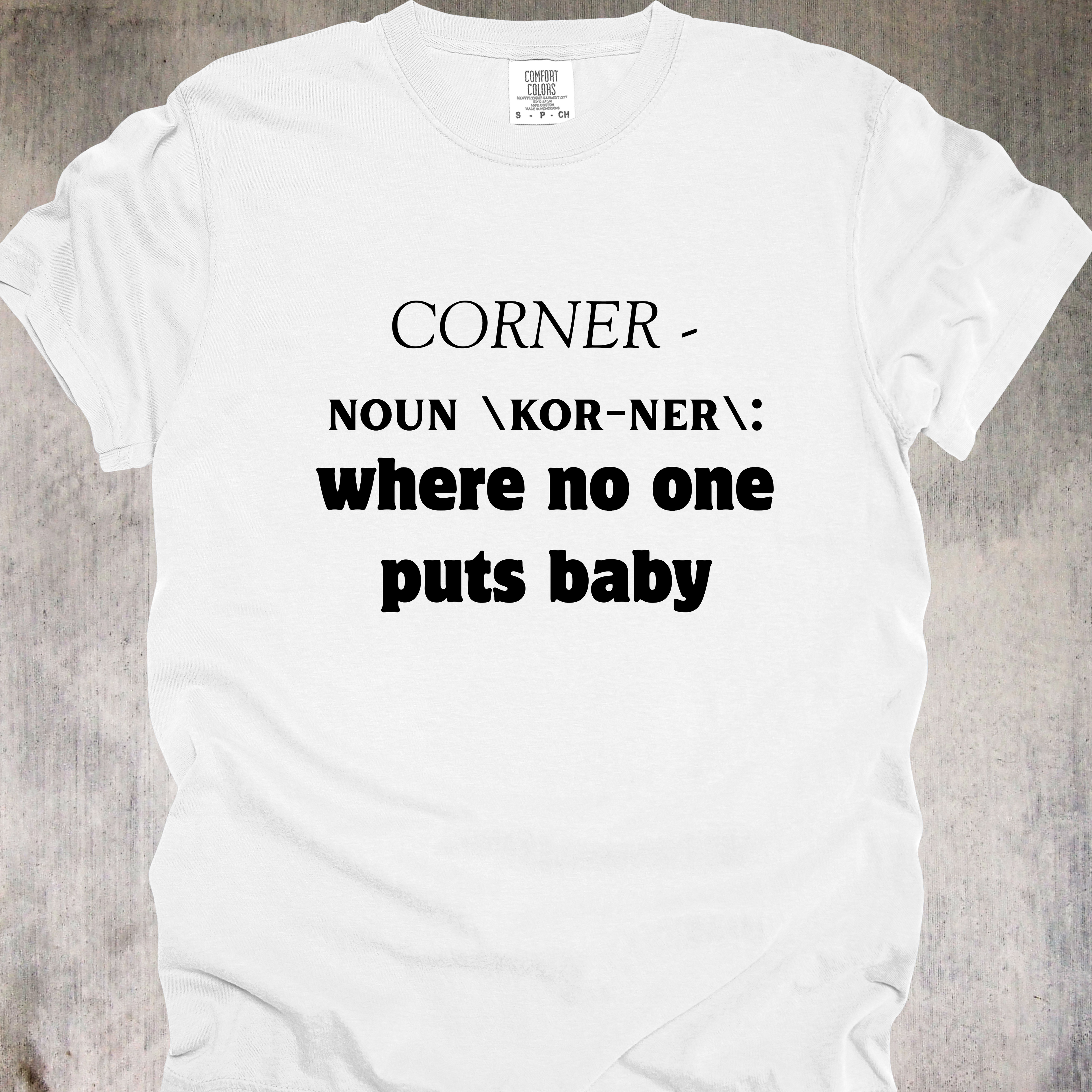 'CORNER - NOUN \KOR-NER\: where no one puts baby' - Unisex T-Shirt For All You Dirty Dancers!