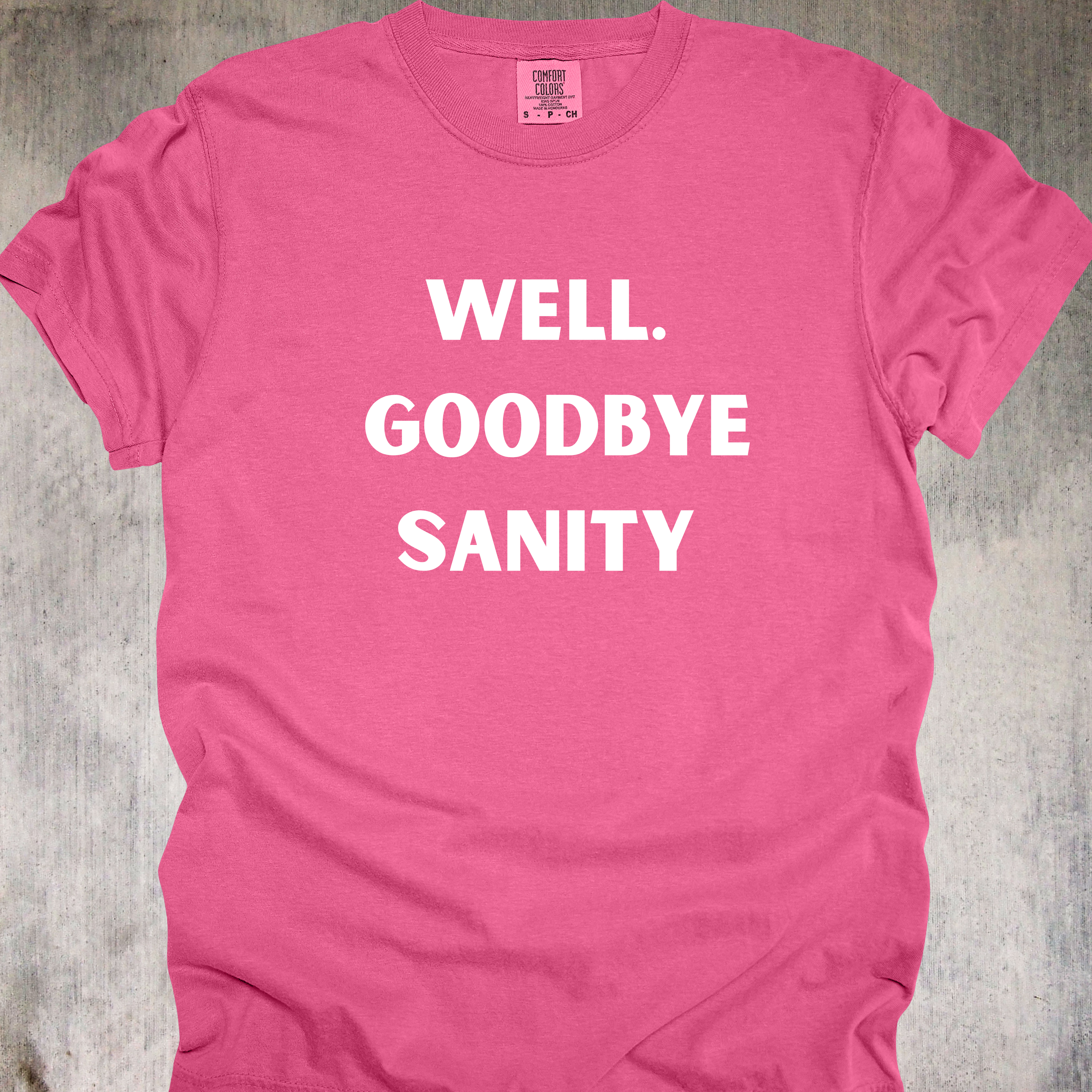 'Well, Goodbye Sanity' - Unisex T-Shirt - Hello Insanity, Welcome!