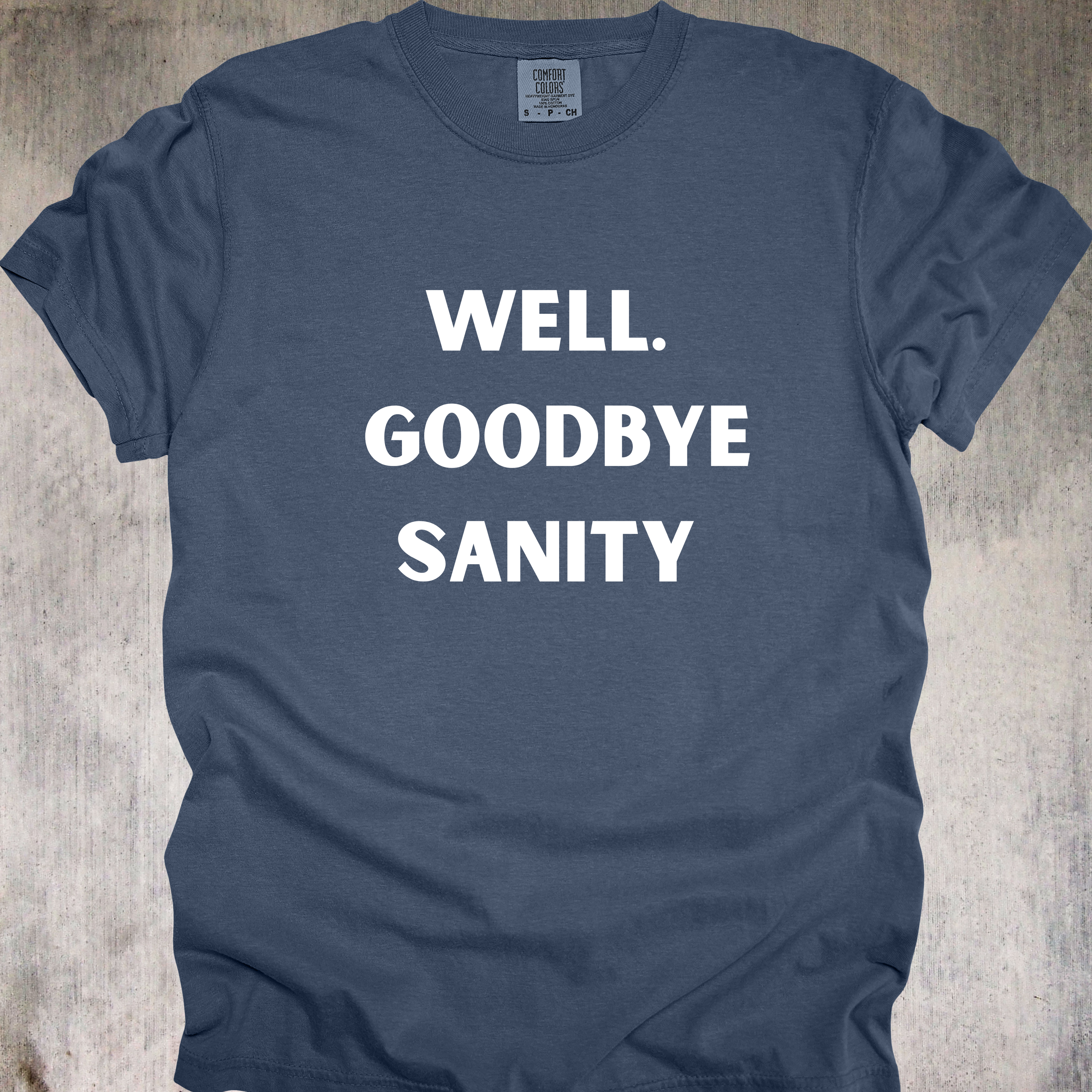 'Well, Goodbye Sanity' - Unisex T-Shirt - Hello Insanity, Welcome!