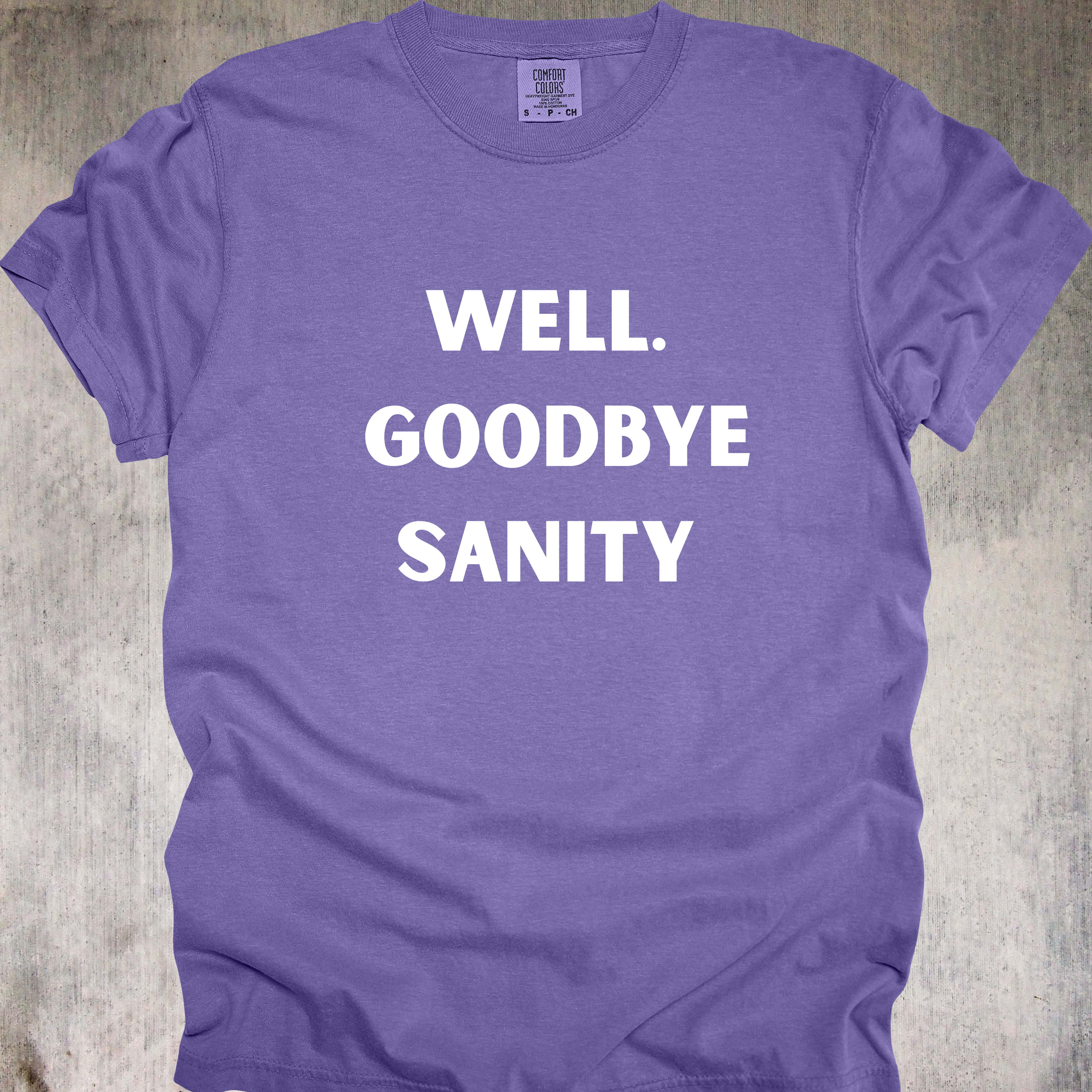 'Well, Goodbye Sanity' - Unisex T-Shirt - Hello Insanity, Welcome!