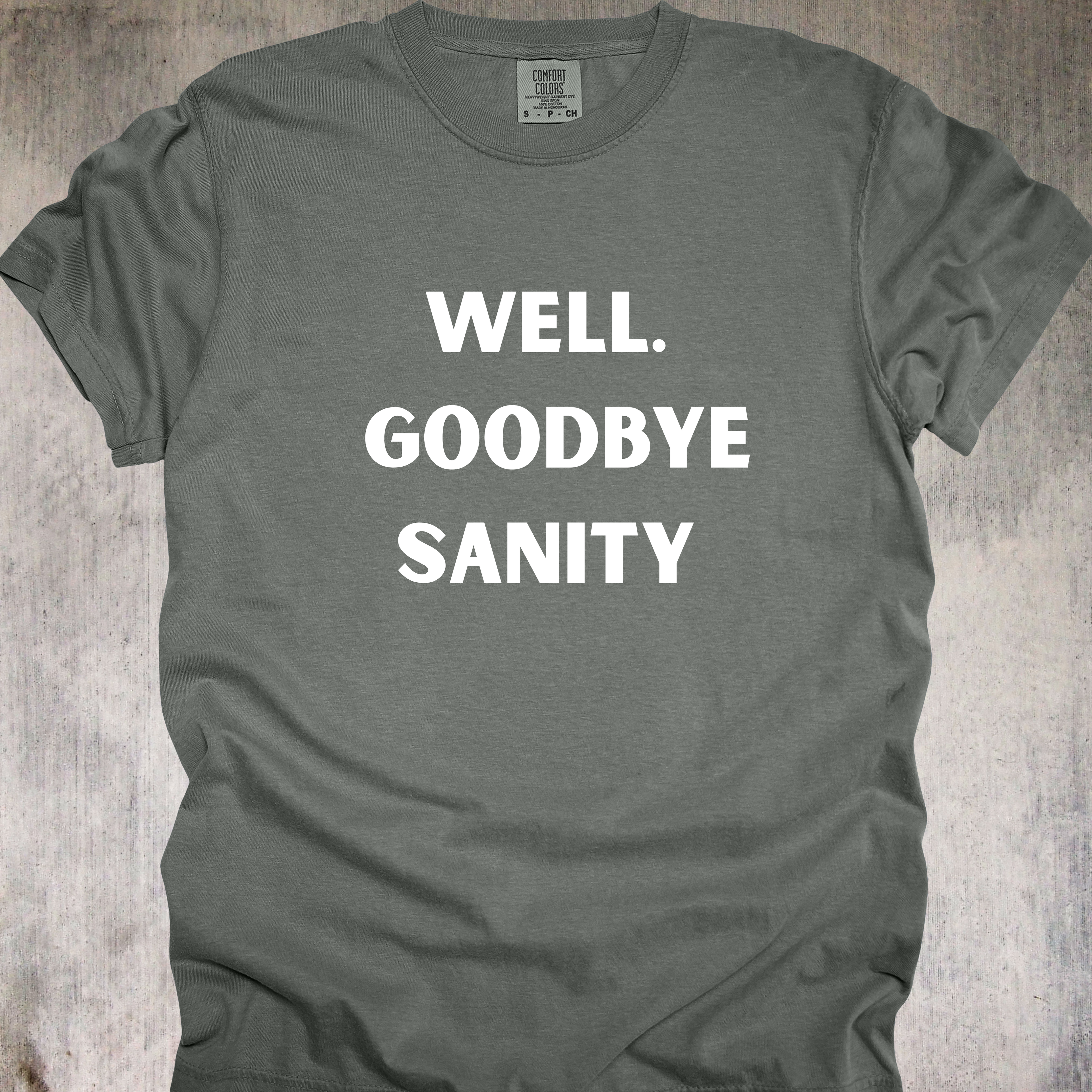'Well, Goodbye Sanity' - Unisex T-Shirt - Hello Insanity, Welcome!