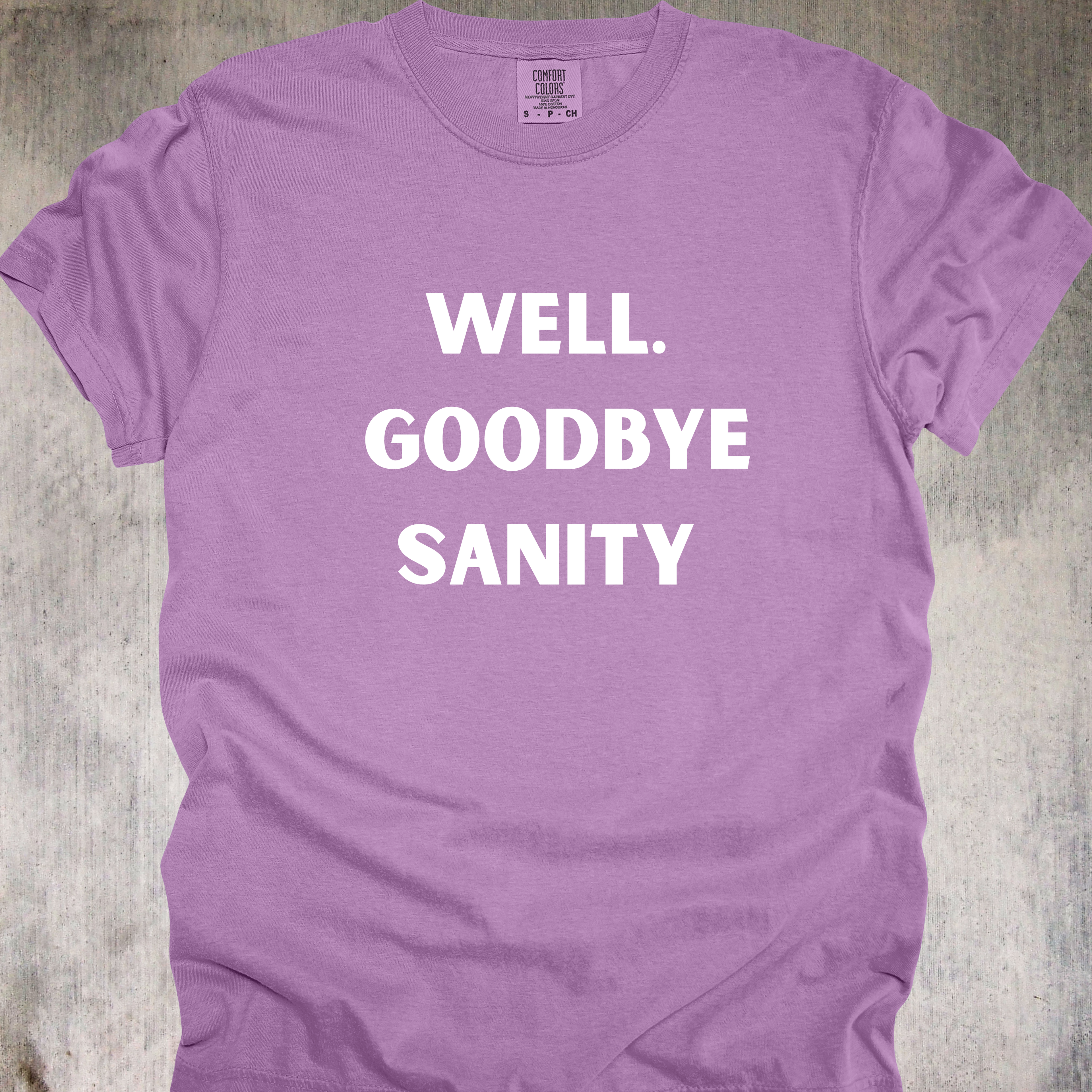 'Well, Goodbye Sanity' - Unisex T-Shirt - Hello Insanity, Welcome!