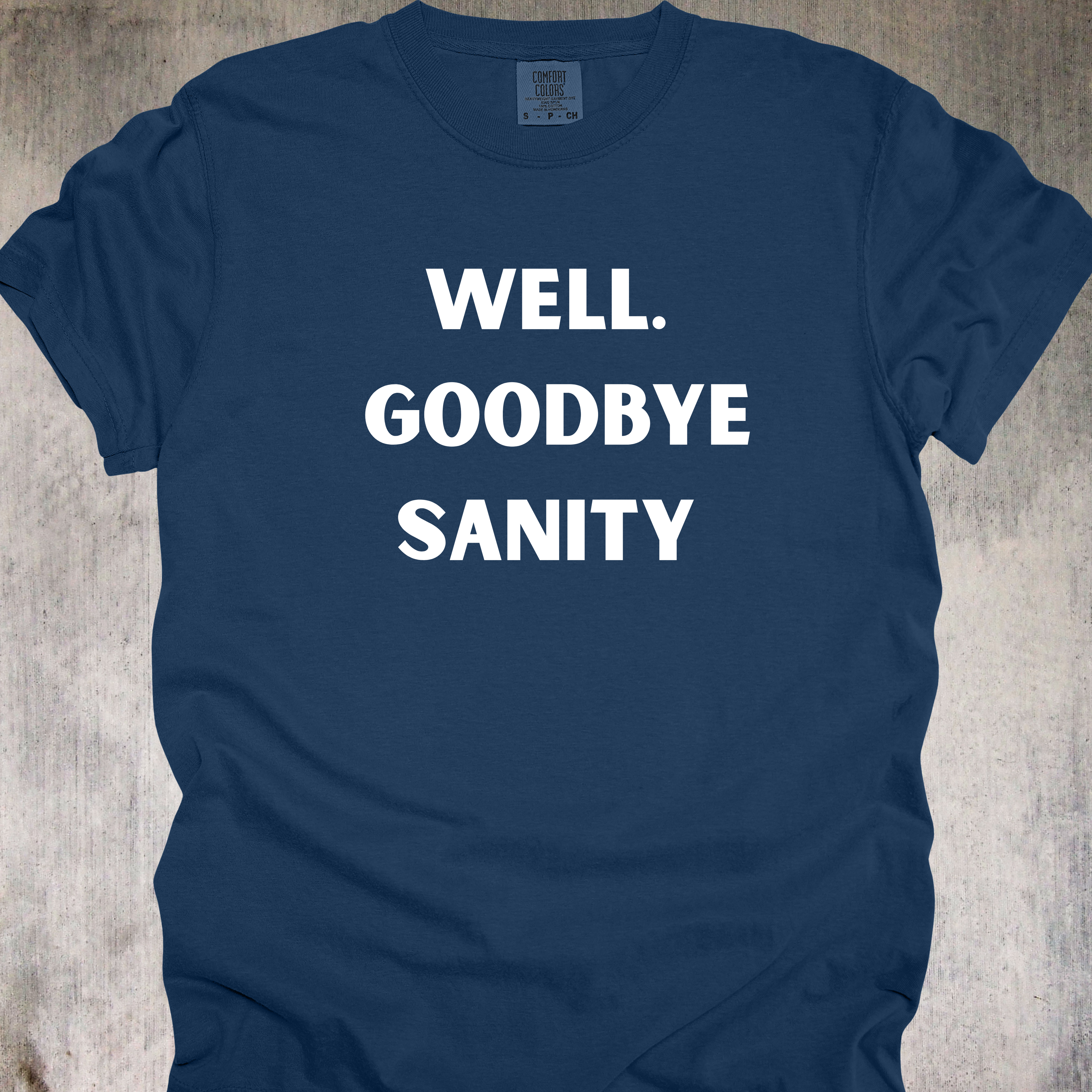 'Well, Goodbye Sanity' - Unisex T-Shirt - Hello Insanity, Welcome!