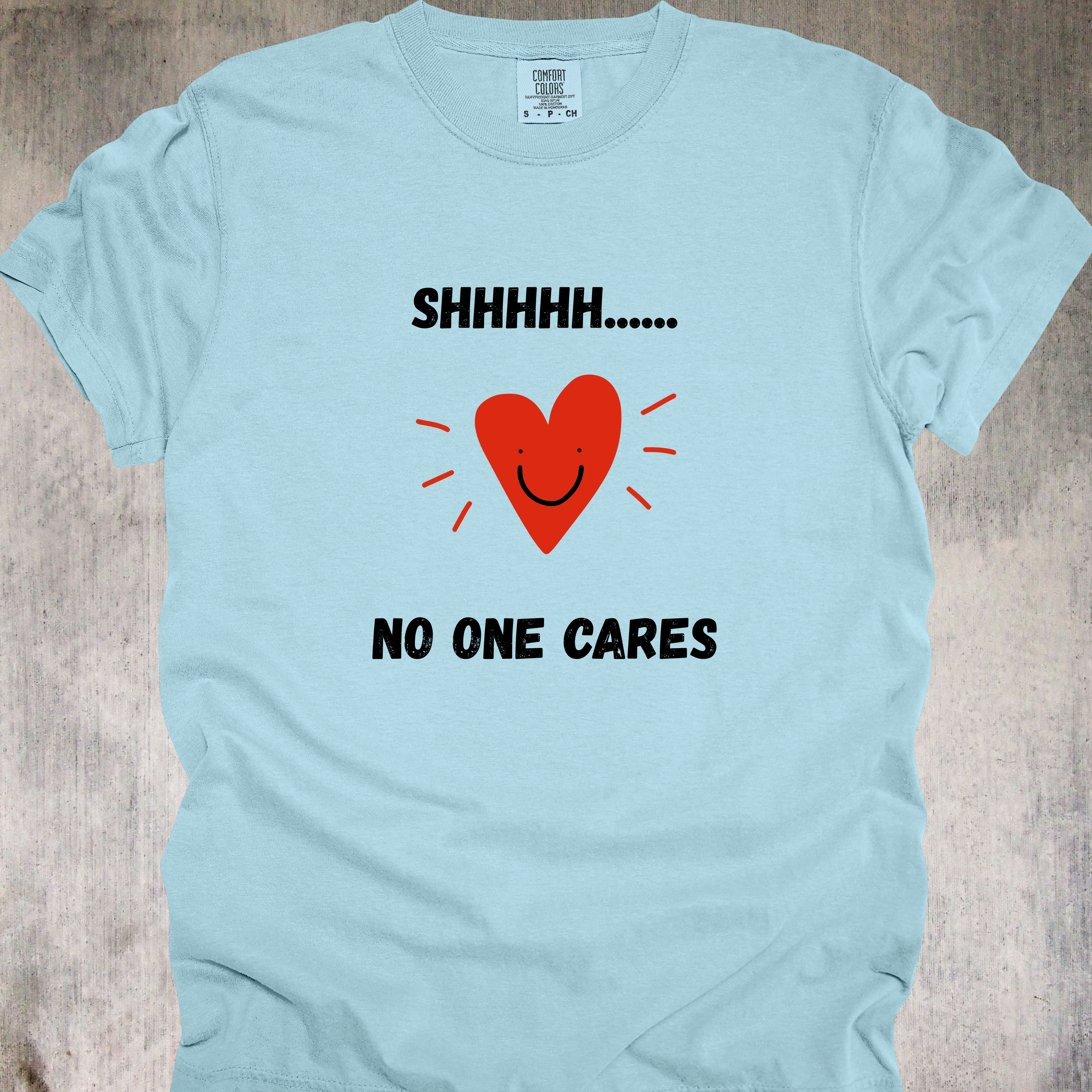 'SHHHHHH....NO ONE CARES' - Unisex T-Shirt For Telling Certain People To Zip It