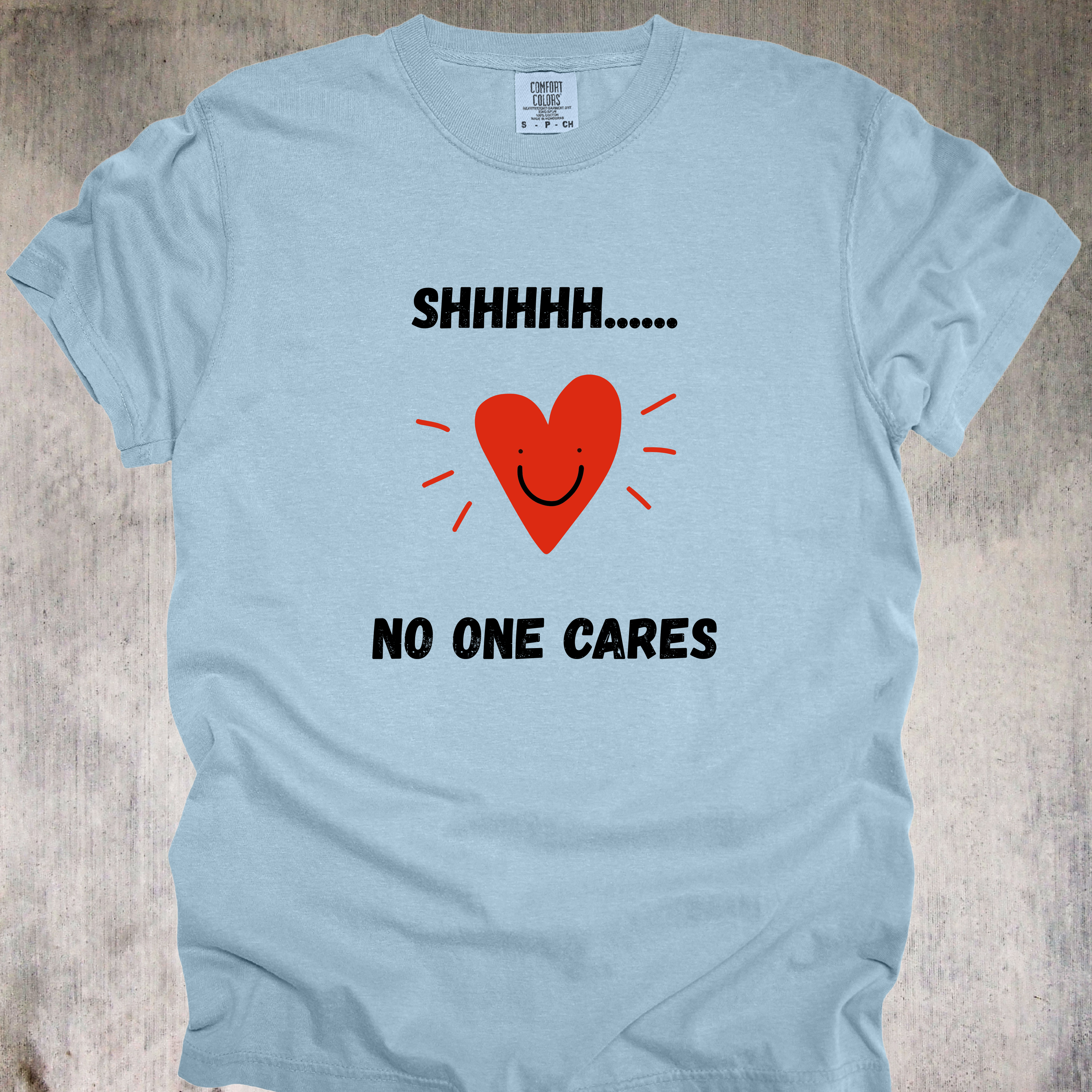 'SHHHHHH....NO ONE CARES' - Unisex T-Shirt For Telling Certain People To Zip It