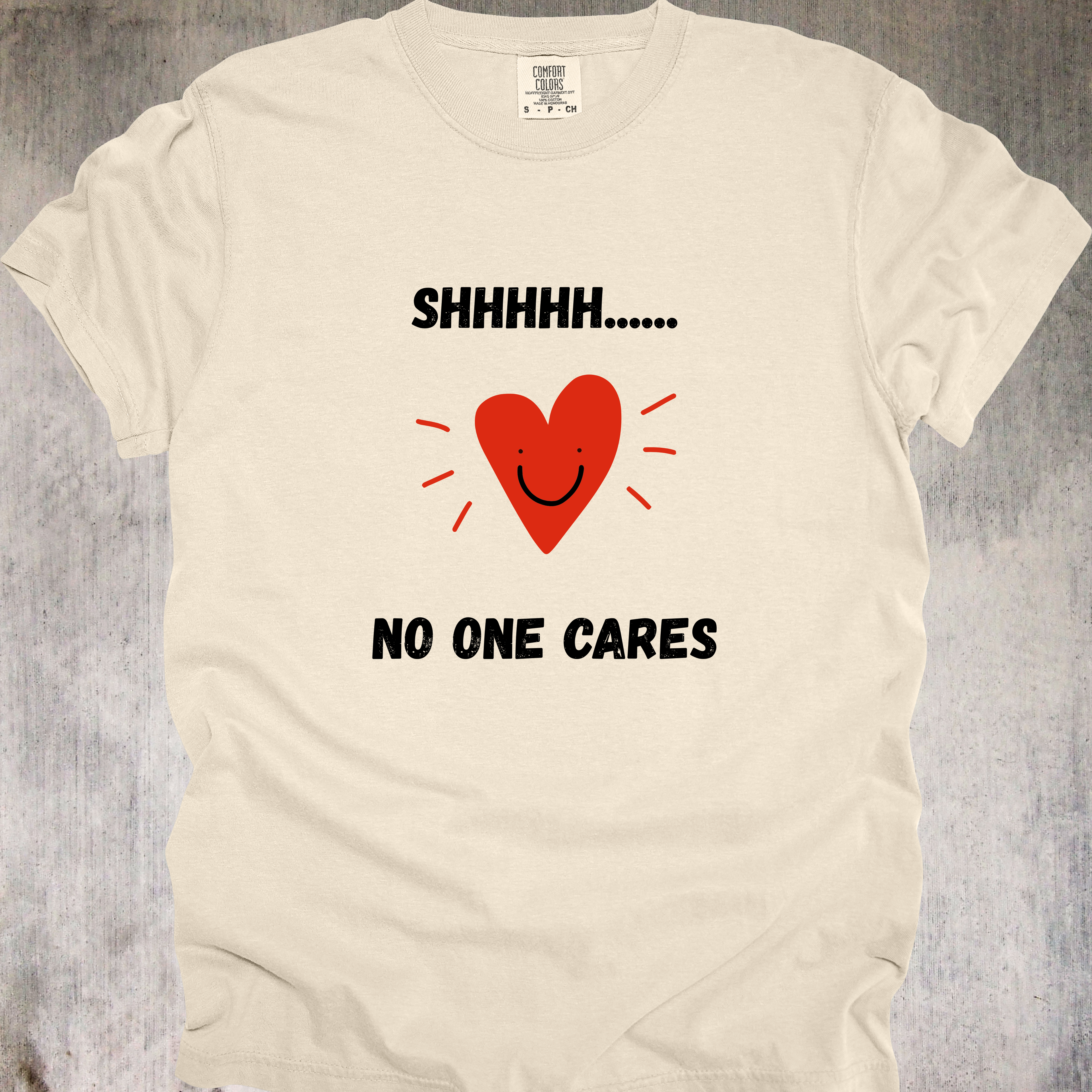 'SHHHHHH....NO ONE CARES' - Unisex T-Shirt For Telling Certain People To Zip It