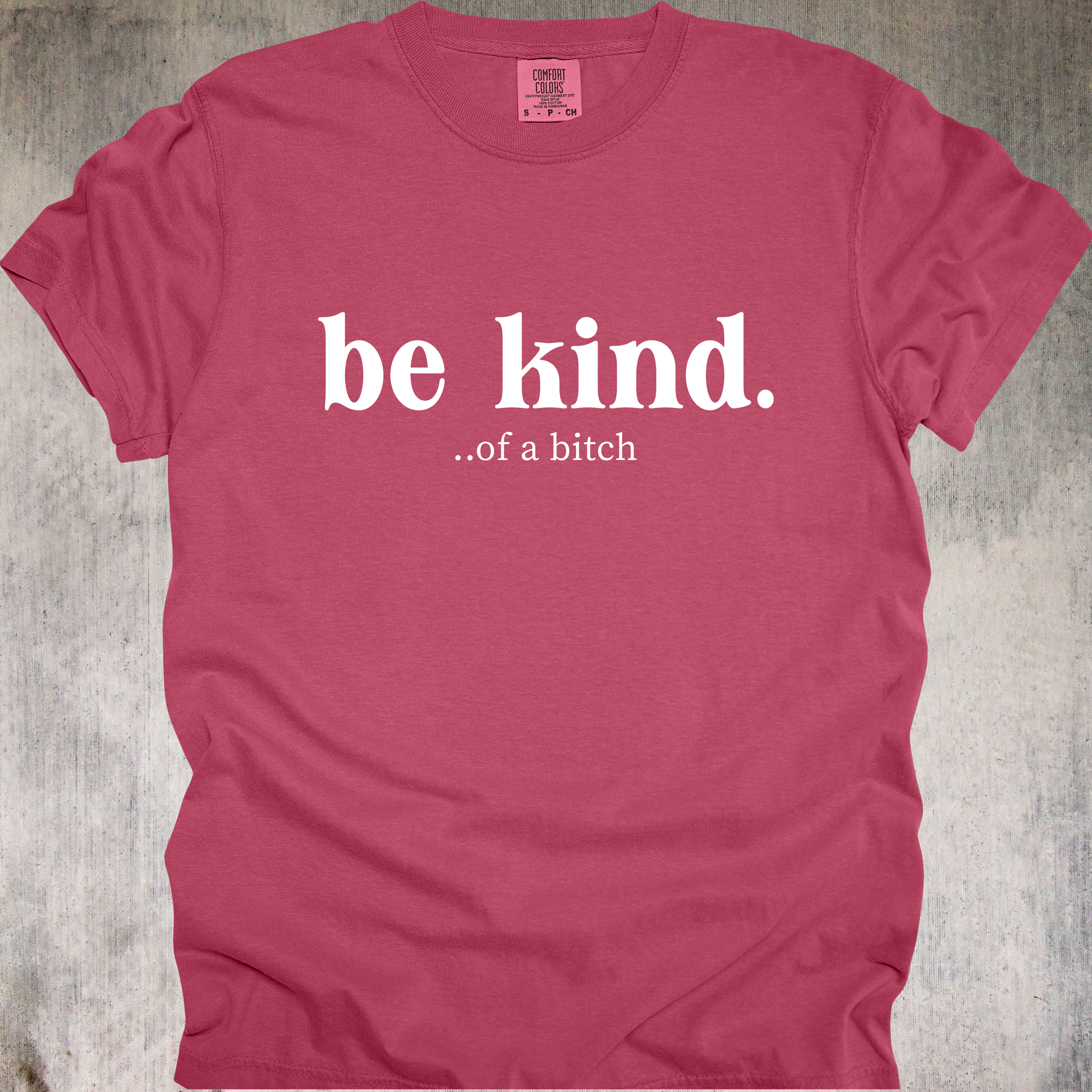 'Be Kind....of a bitch' - Unisex T-Shirt For Your Sweeter Side Of Savage