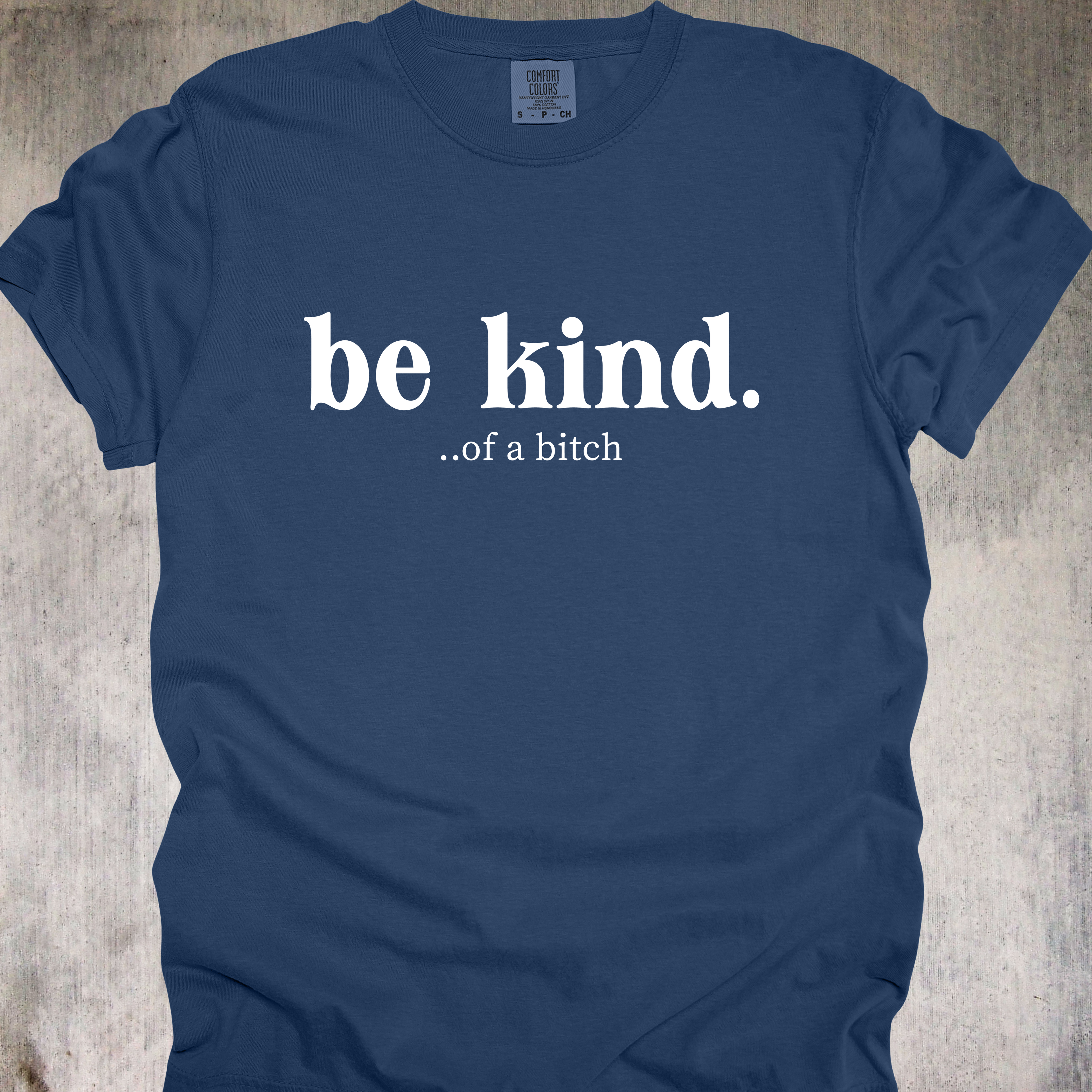 'Be Kind....of a bitch' - Unisex T-Shirt For Your Sweeter Side Of Savage