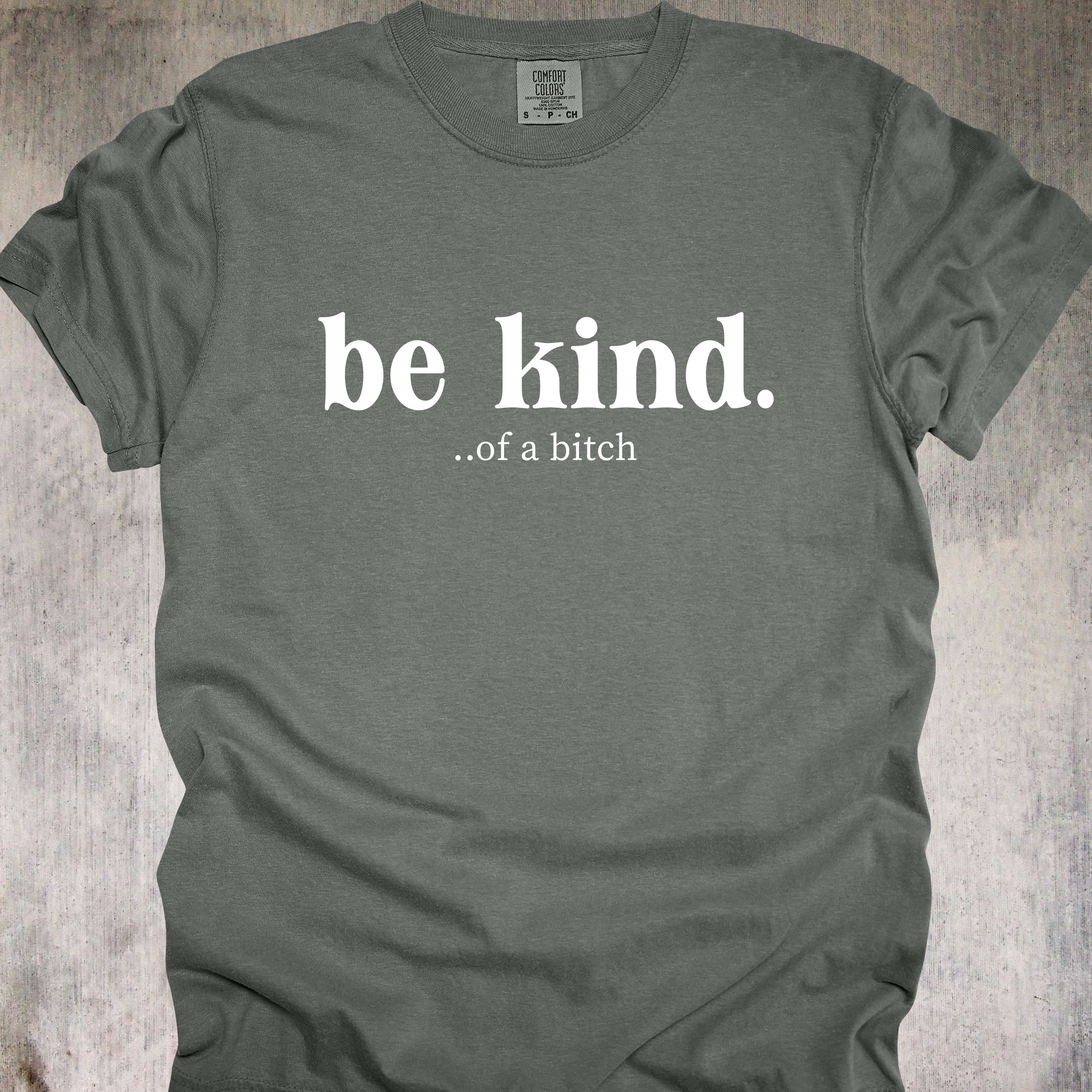 'Be Kind....of a bitch' - Unisex T-Shirt For Your Sweeter Side Of Savage