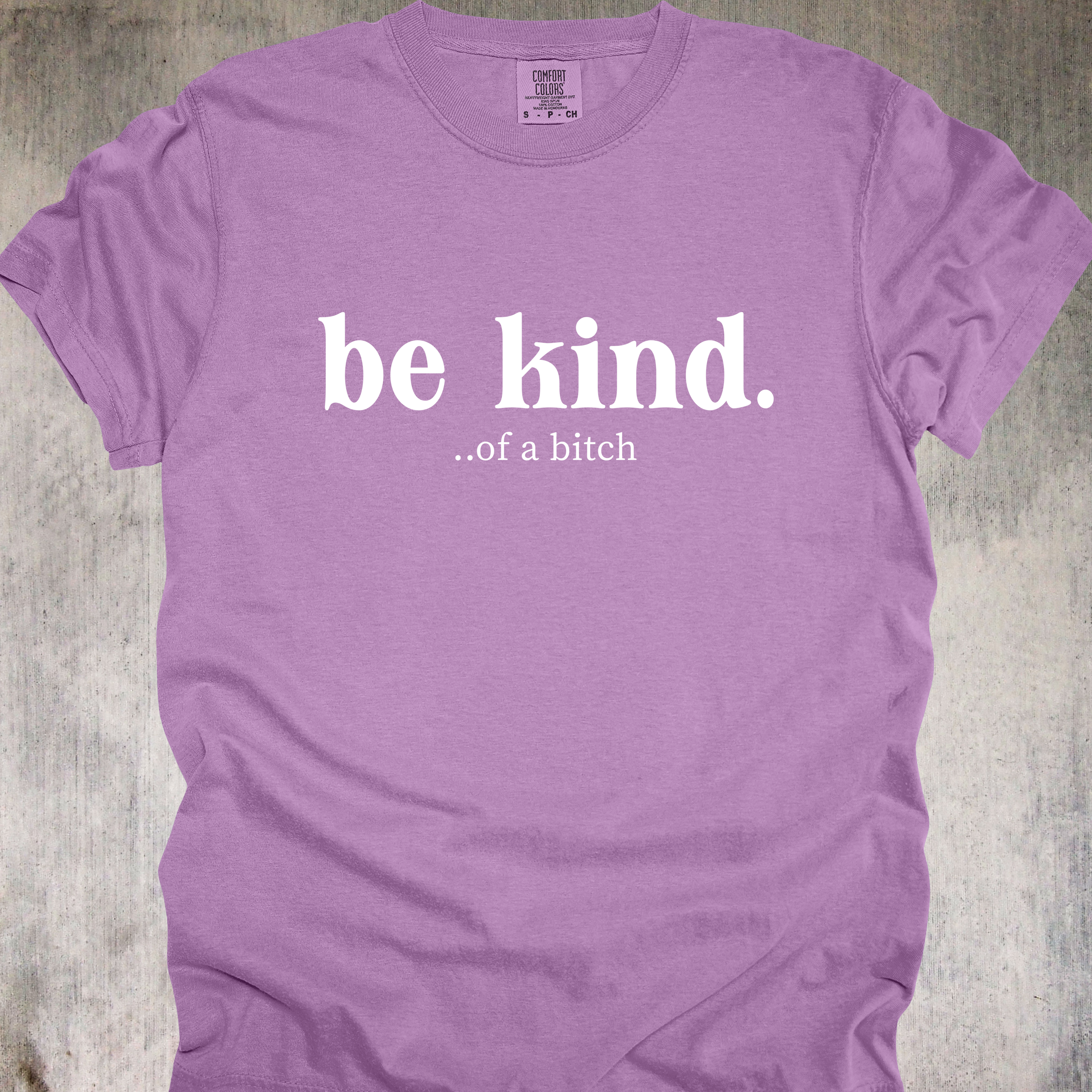 'Be Kind....of a bitch' - Unisex T-Shirt For Your Sweeter Side Of Savage