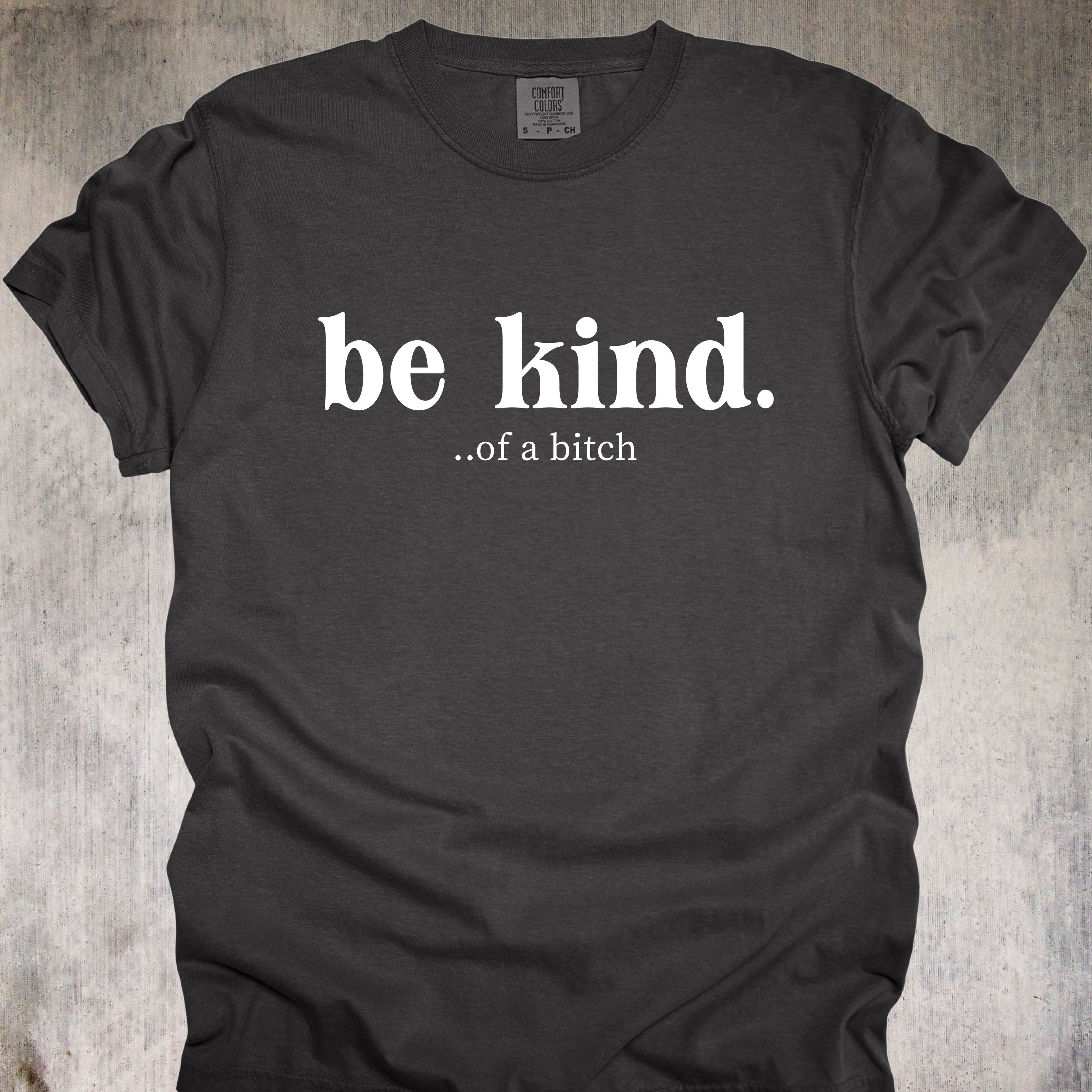 'Be Kind....of a bitch' - Unisex T-Shirt For Your Sweeter Side Of Savage