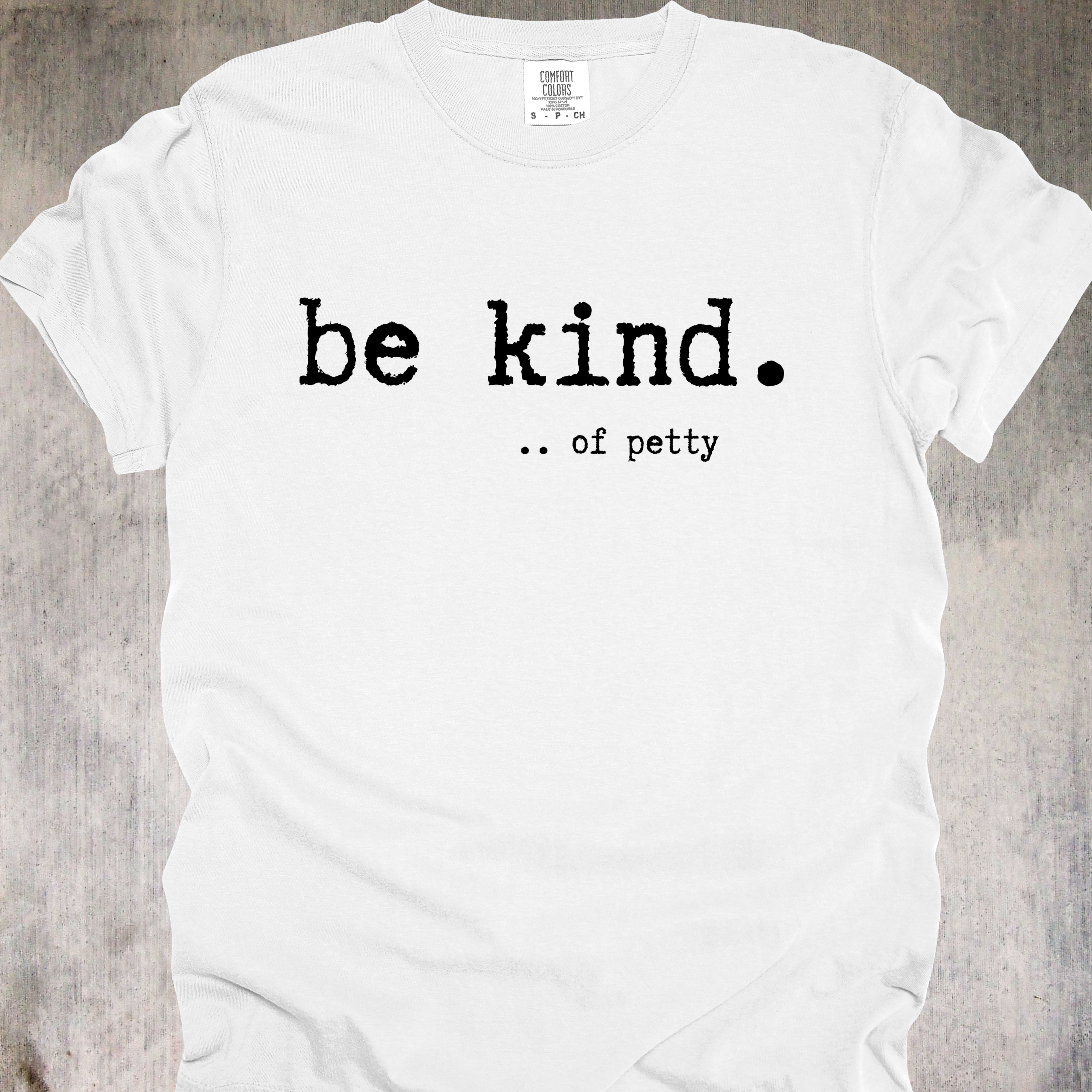 'Be Kind....of petty' - Unisex T-Shirt - Be The Reason Someone Questions Their Life Choices