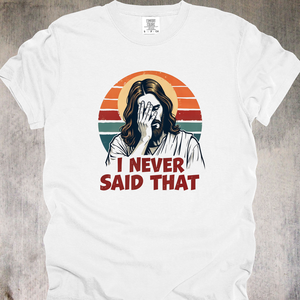 'I Never Said That' - Unisex T-Shirt - Let's All Keep Scripture Real