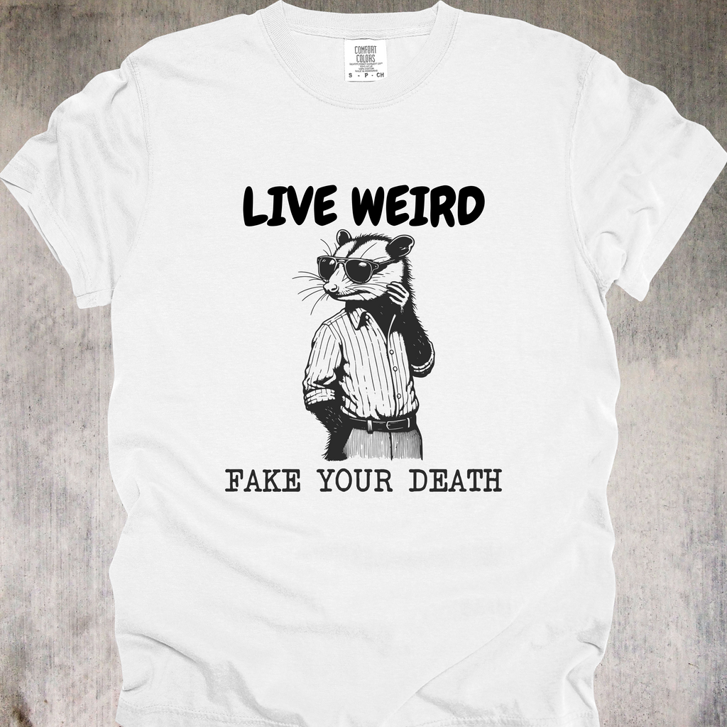 'Live Weird-Fake Your Death' - Unisex T-Shirt For Anyone Who's Done With This, Exit Stage Death