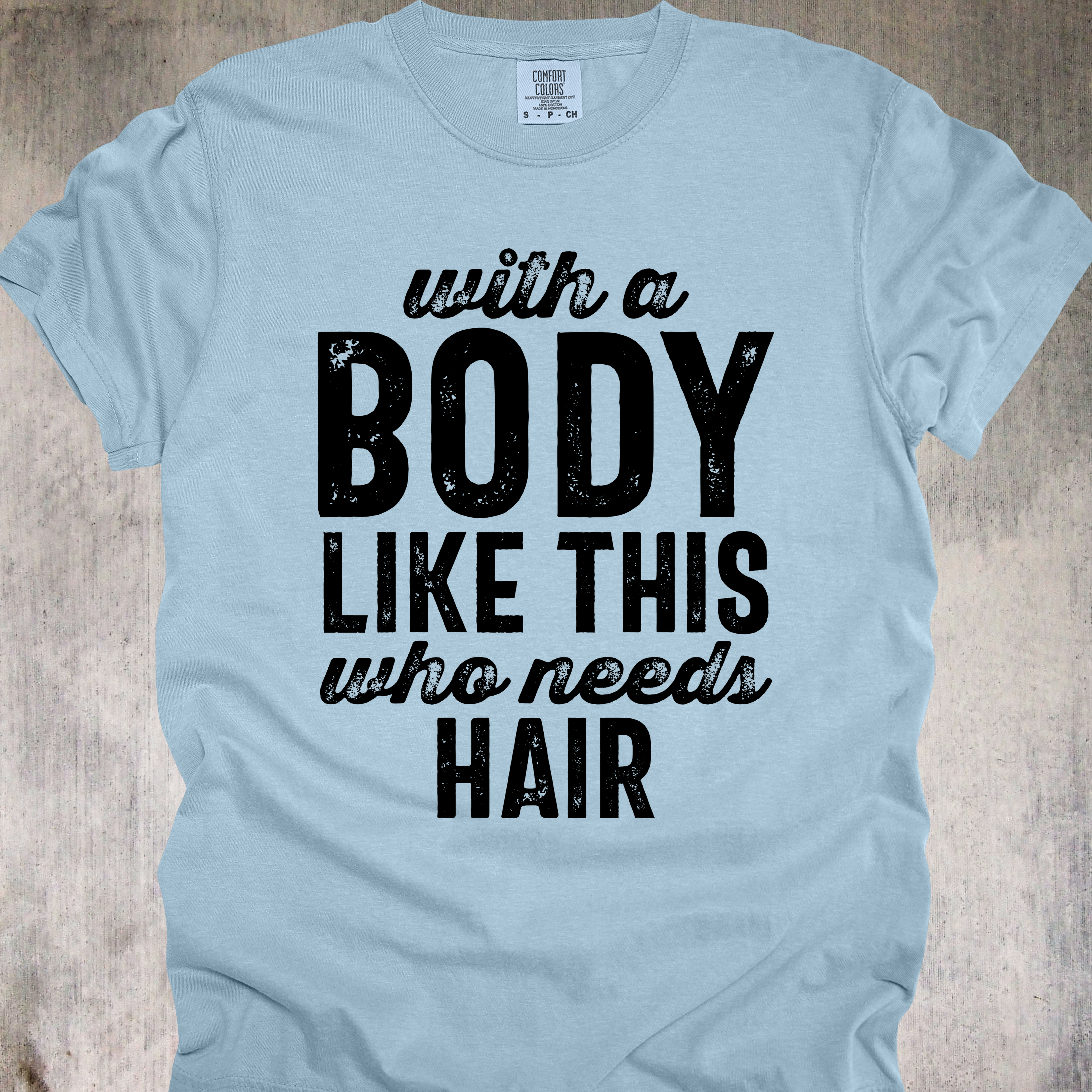 'With A Body Like This Who Needs Hair' - Unisex T-Shirt - Hair Is Optional - Confidence Is Mandatory