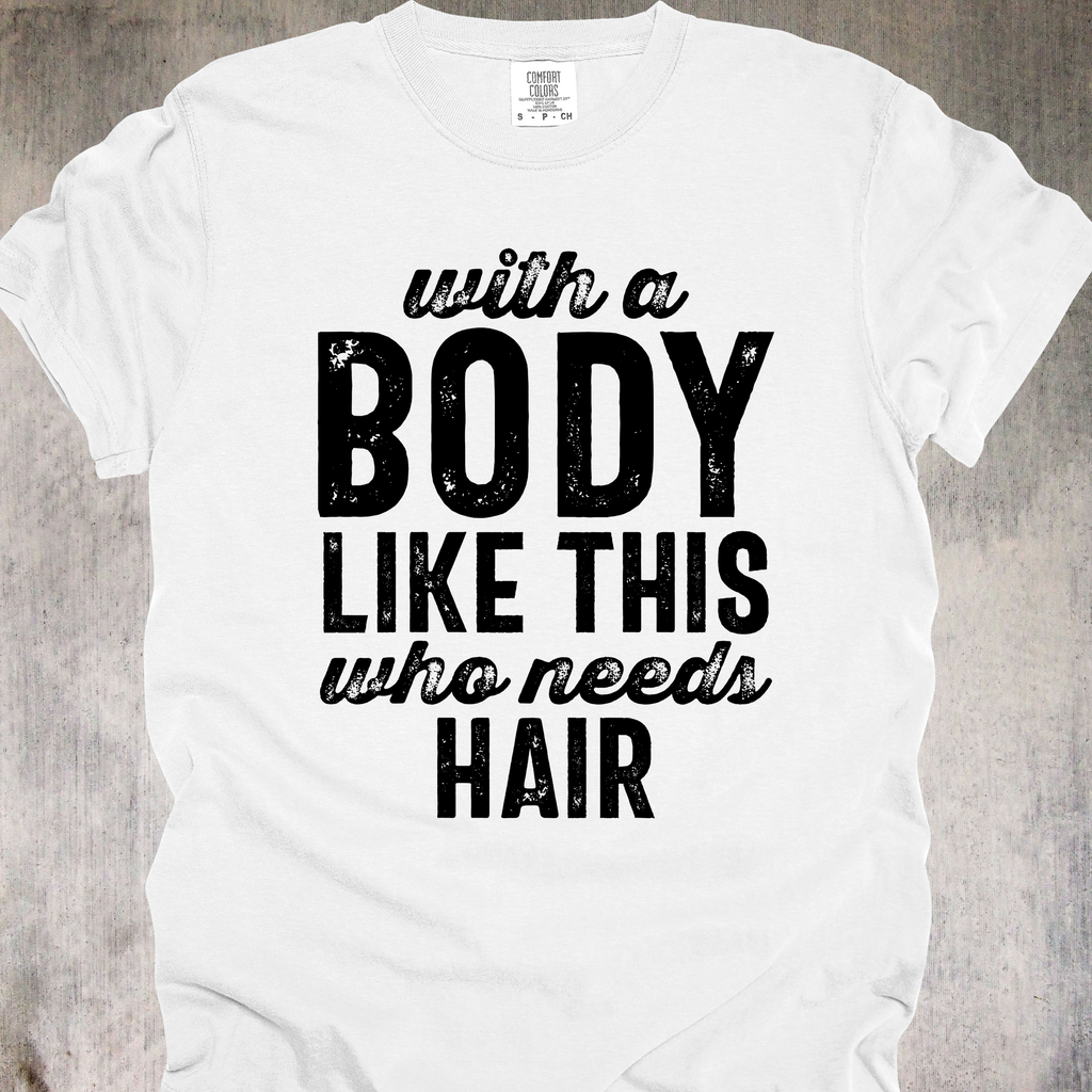 'With A Body Like This Who Needs Hair' - Unisex T-Shirt - Hair Is Optional - Confidence Is Mandatory