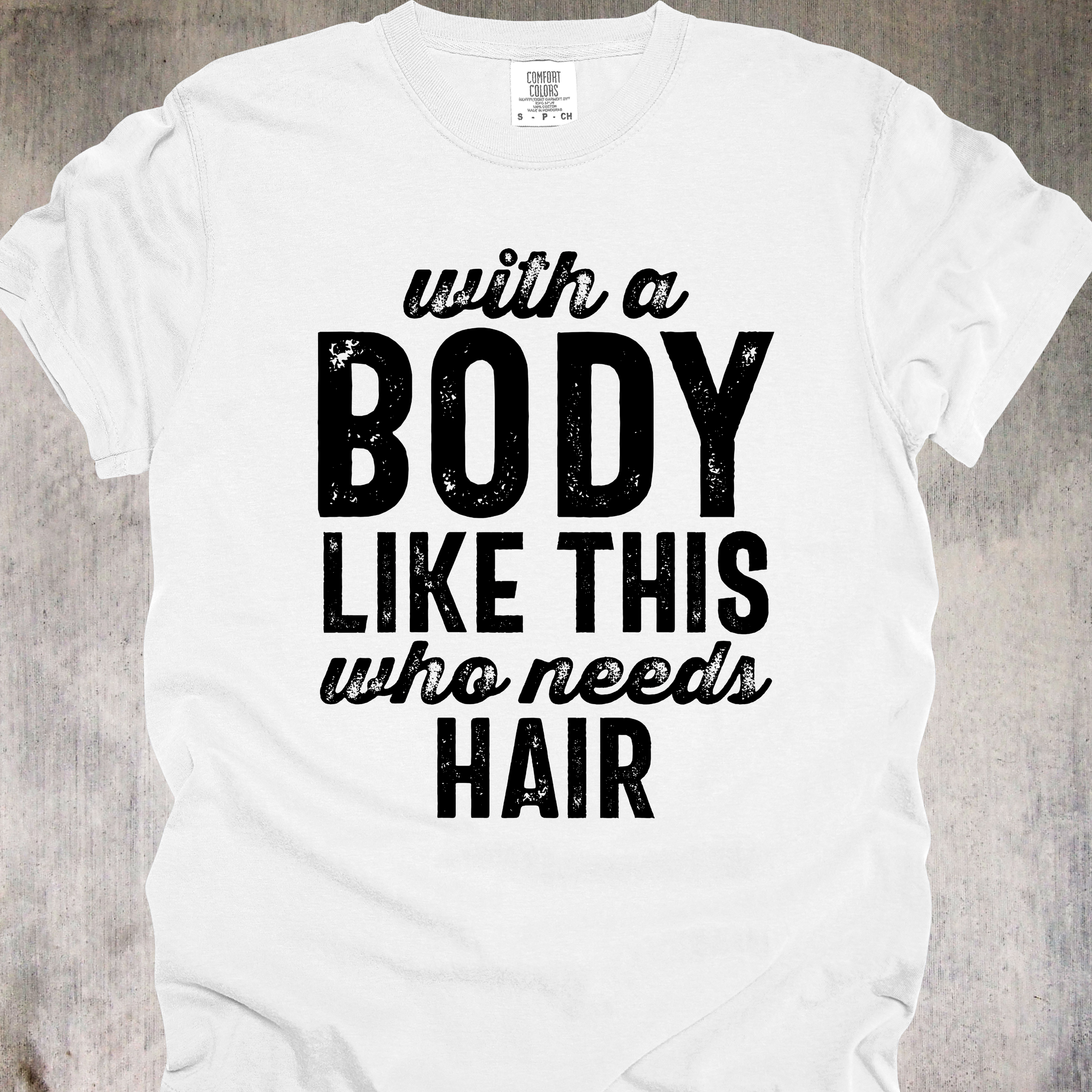 'With A Body Like This Who Needs Hair' - Unisex T-Shirt - Hair Is Optional - Confidence Is Mandatory