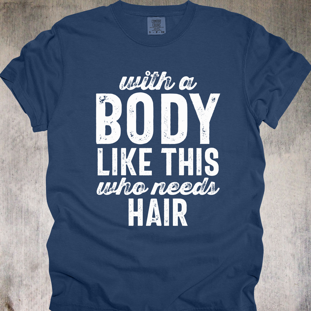 'With A Body Like This Who Needs Hair' - Unisex T-Shirt - Hair Is Optional-Confidence Is Mandatory