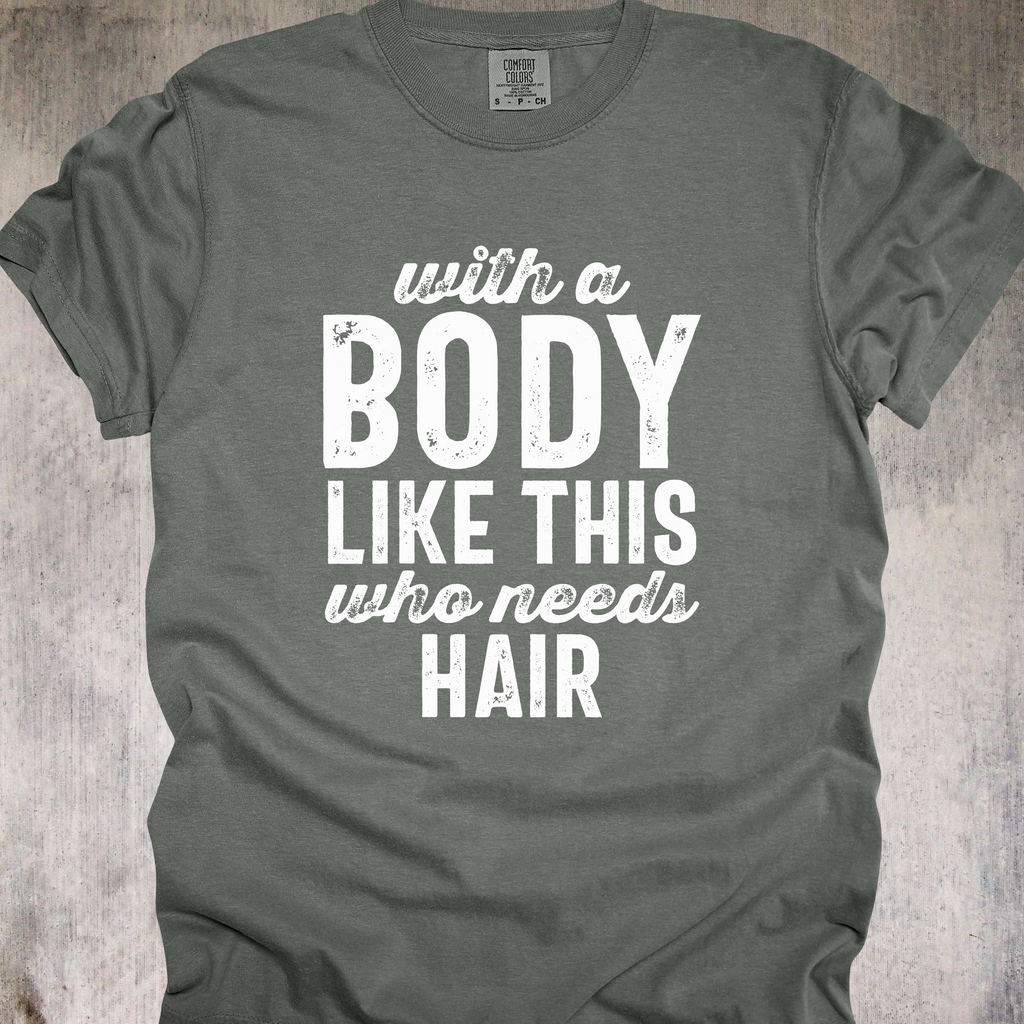 'With A Body Like This Who Needs Hair' - Unisex T-Shirt - Hair Is Optional-Confidence Is Mandatory