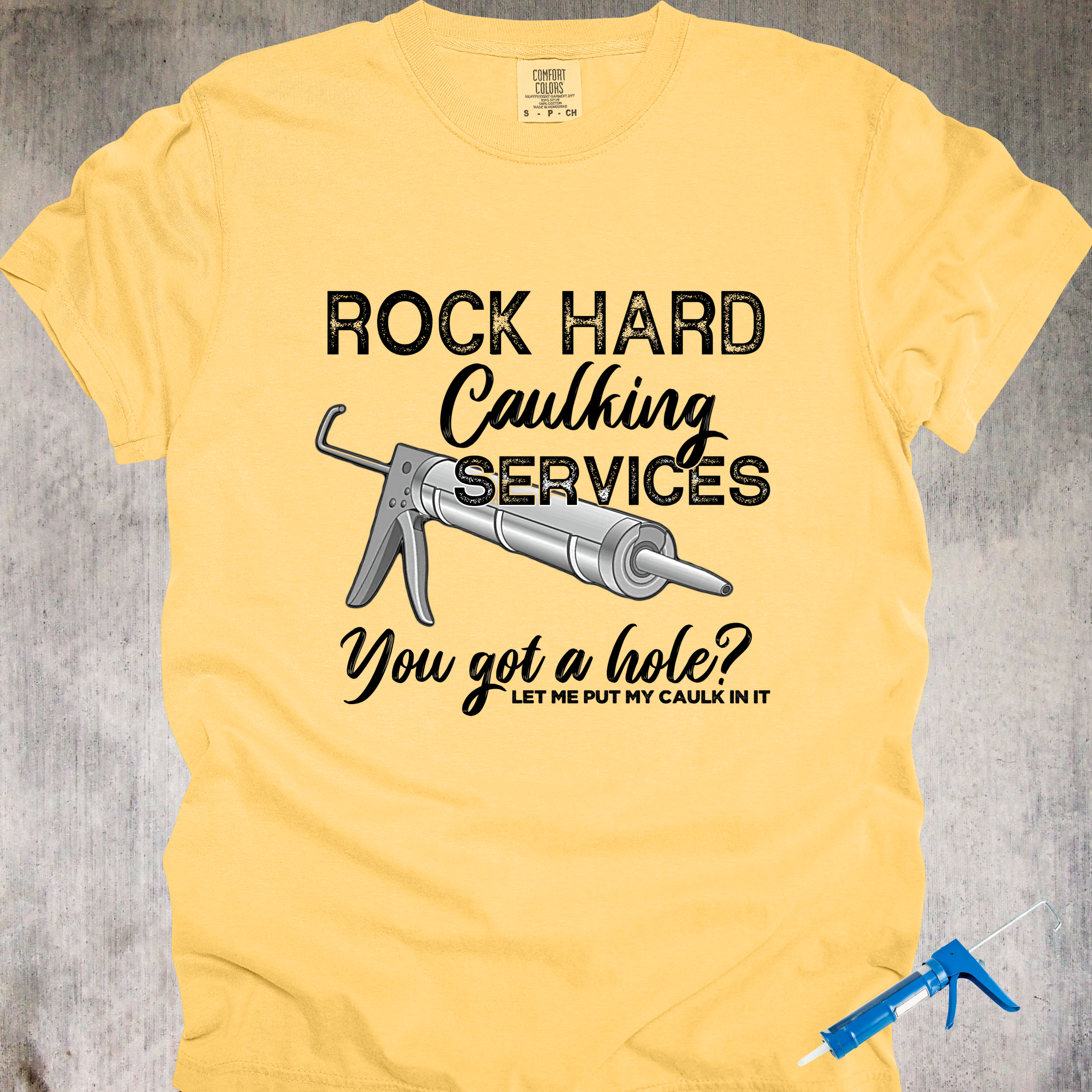 'Rock Hard Caulking Services-You Got A Hole? Let Me Put My Caulk In It' - Unisex T-Shirt - Let Your Shirt Advertise For You