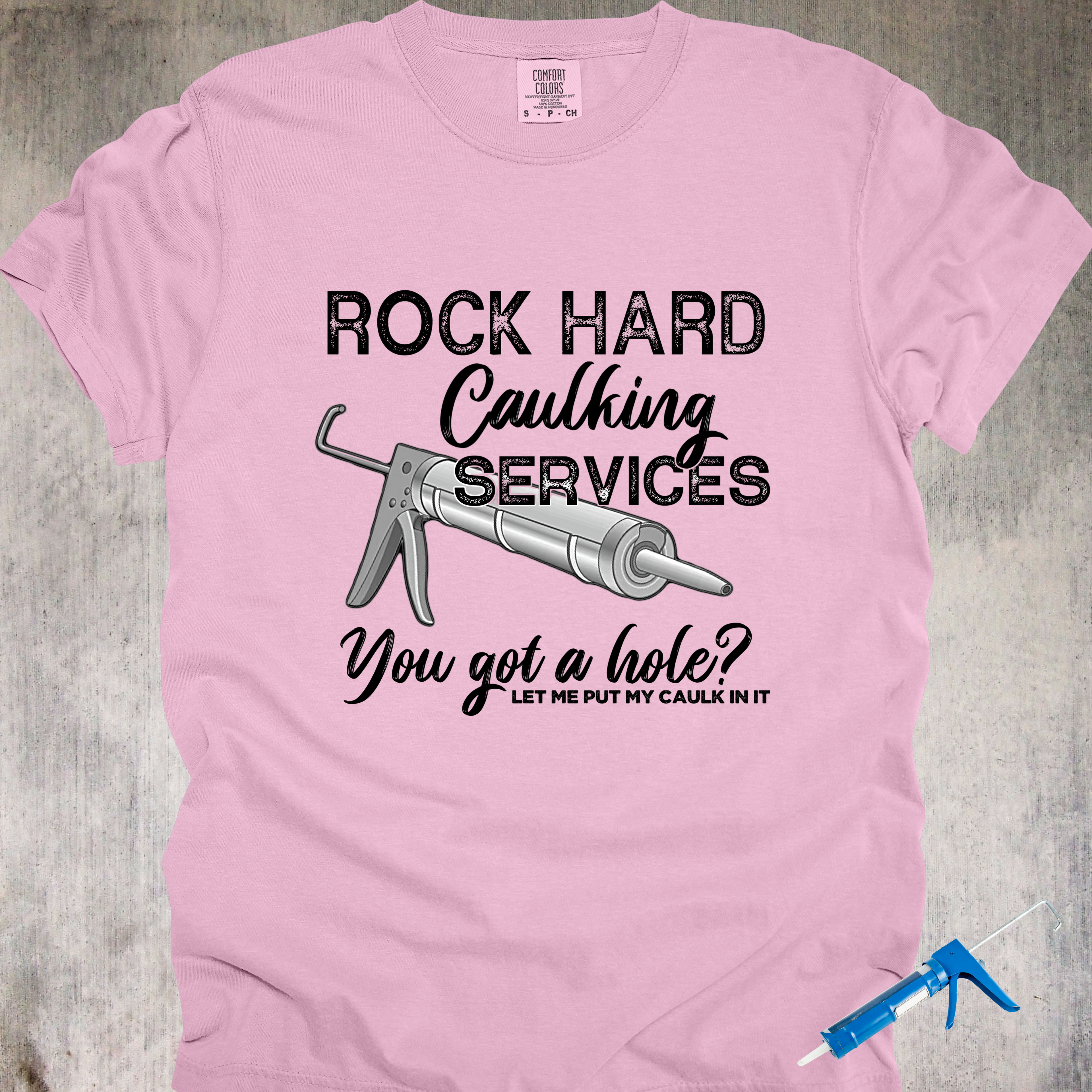 'Rock Hard Caulking Services-You Got A Hole? Let Me Put My Caulk In It' - Unisex T-Shirt - Let Your Shirt Advertise For You