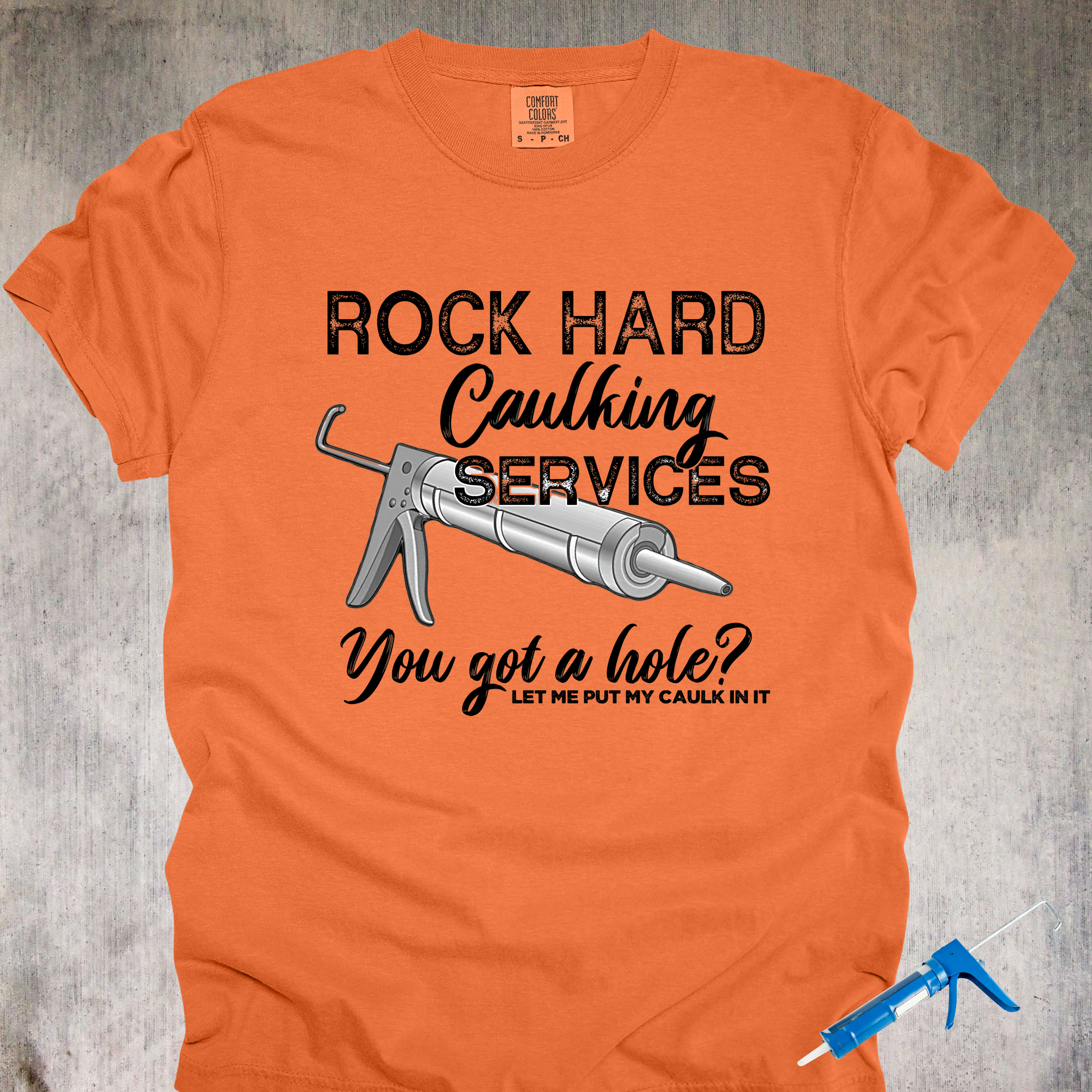 'Rock Hard Caulking Services-You Got A Hole? Let Me Put My Caulk In It' - Unisex T-Shirt - Let Your Shirt Advertise For You