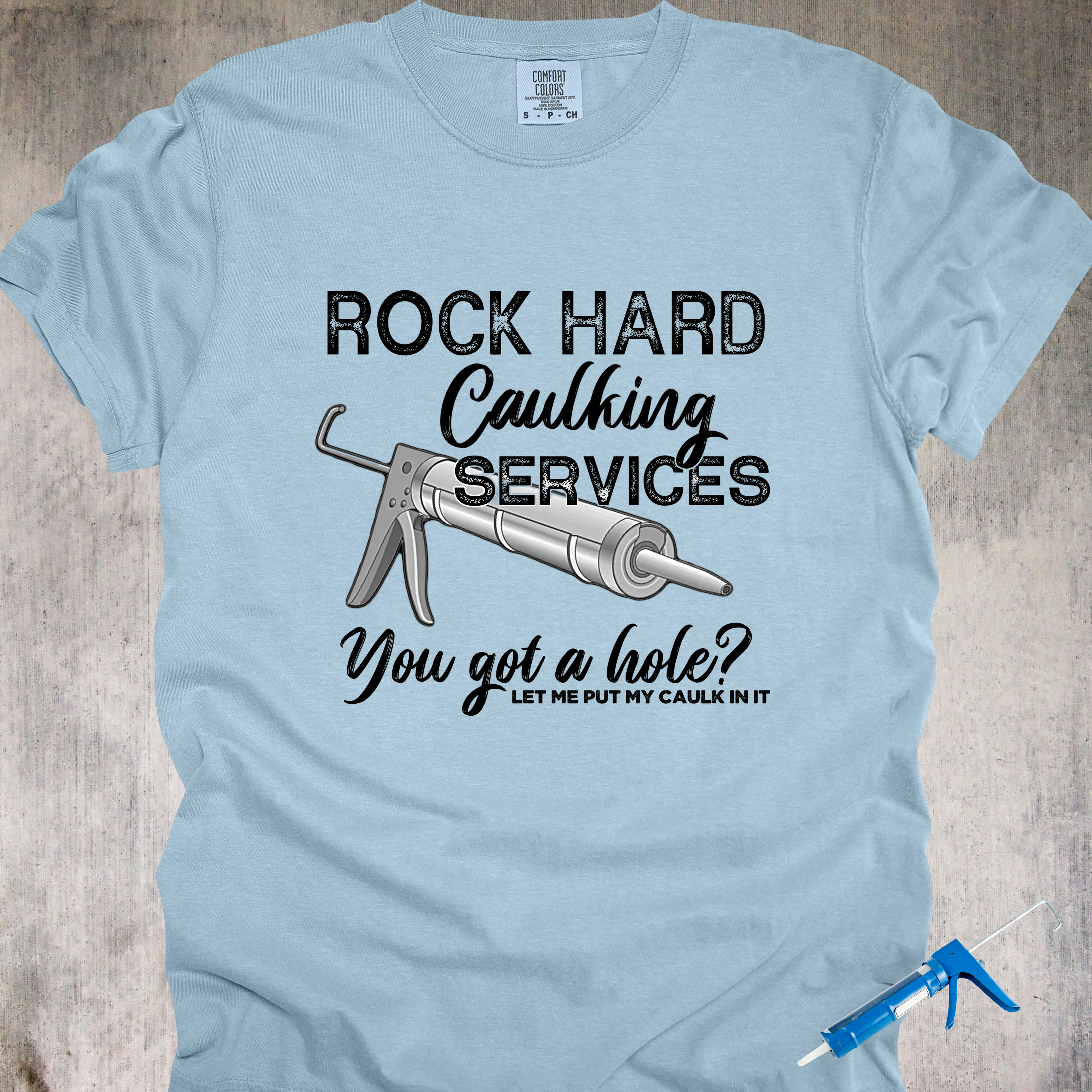 'Rock Hard Caulking Services-You Got A Hole? Let Me Put My Caulk In It' - Unisex T-Shirt - Let Your Shirt Advertise For You