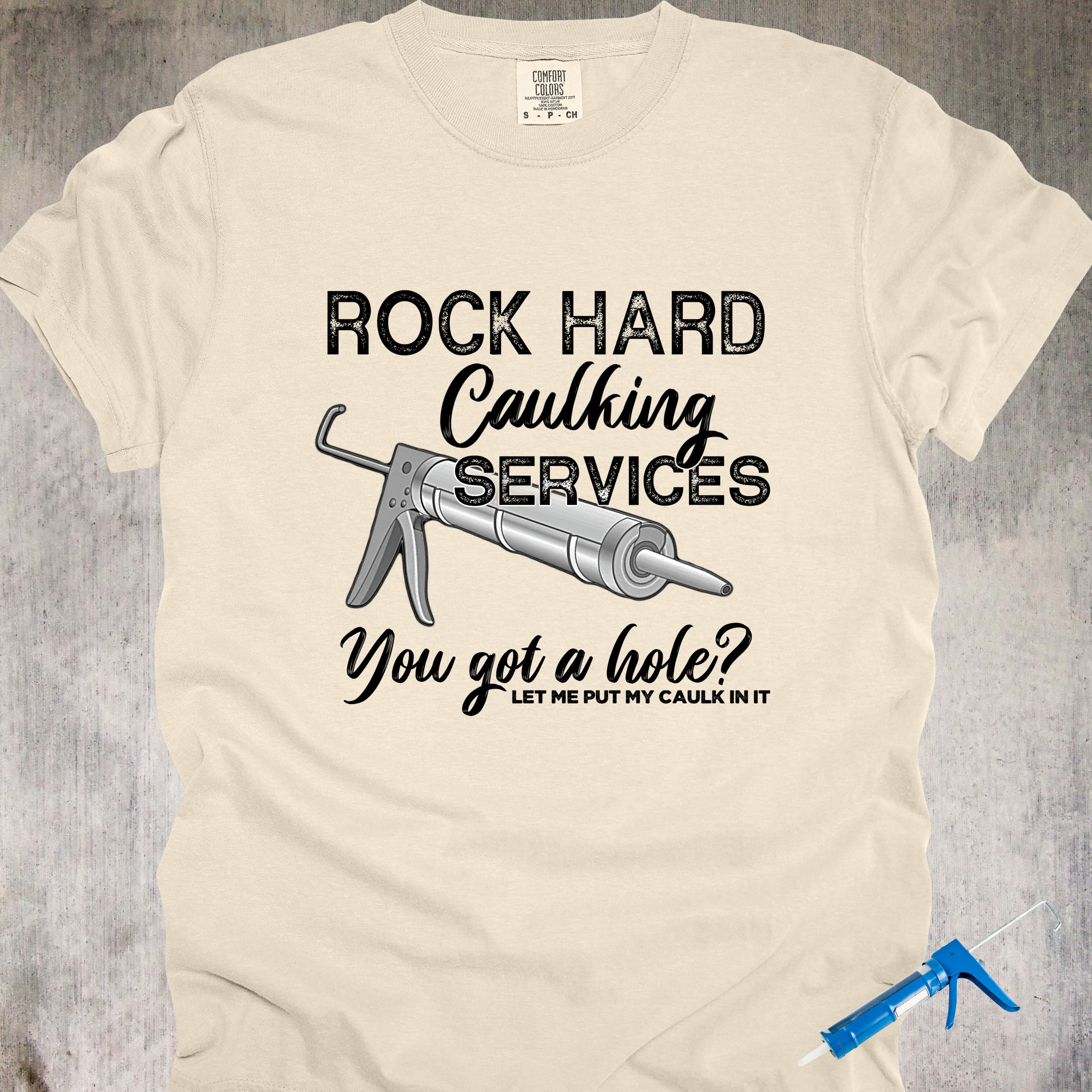 'Rock Hard Caulking Services-You Got A Hole? Let Me Put My Caulk In It' - Unisex T-Shirt - Let Your Shirt Advertise For You