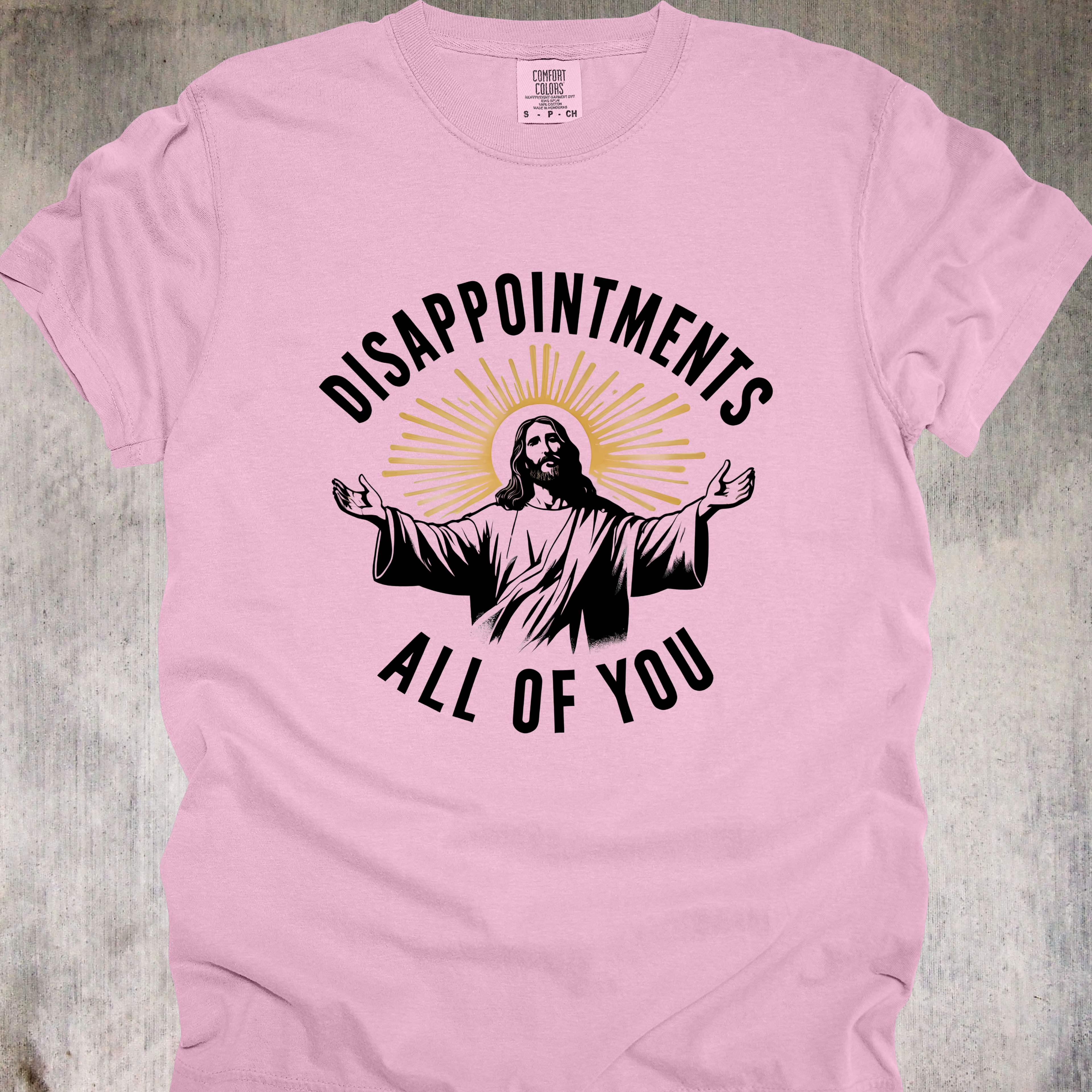 'Disappointments All Of You' - Unisex T-Shirt For Saints With A Savage Streak