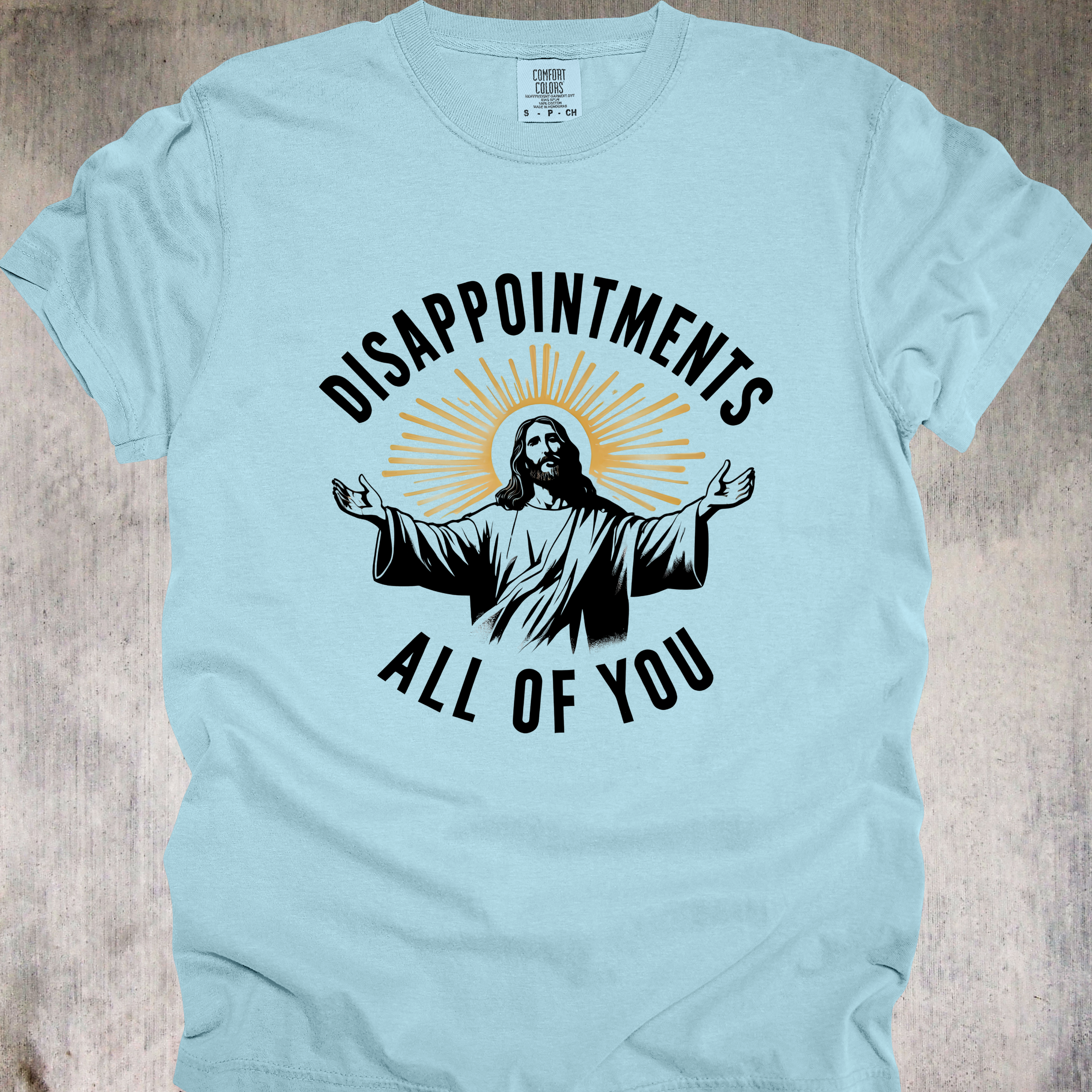 'Disappointments All Of You' - Unisex T-Shirt For Saints With A Savage Streak